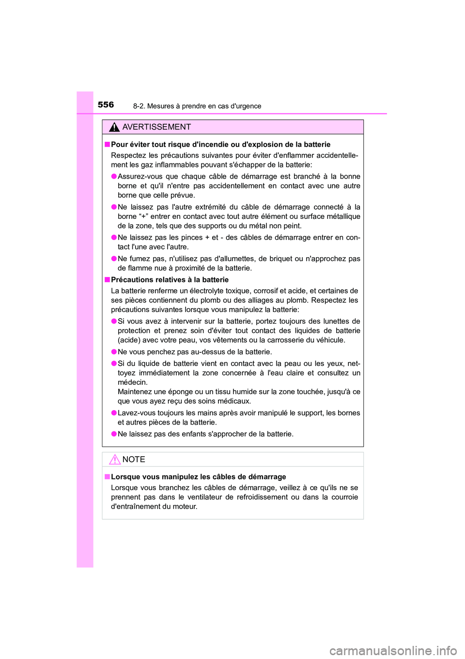 TOYOTA CAMRY 2015 Manuel du propriétaire (in French) 5568-2. Mesures à prendre en cas durgence
CAMRY_D (OM33A86D)
AVERTISSEMENT
■Pour éviter tout risque dincendie ou dexplosion de la batterie
Respectez les précautions suivantes pour éviter den TOYOTA CAMRY 2015 Manuel du propriétaire (in French) 5568-2. Mesures à prendre en cas durgence
CAMRY_D (OM33A86D)
AVERTISSEMENT
■Pour éviter tout risque dincendie ou dexplosion de la batterie
Respectez les précautions suivantes pour éviter den