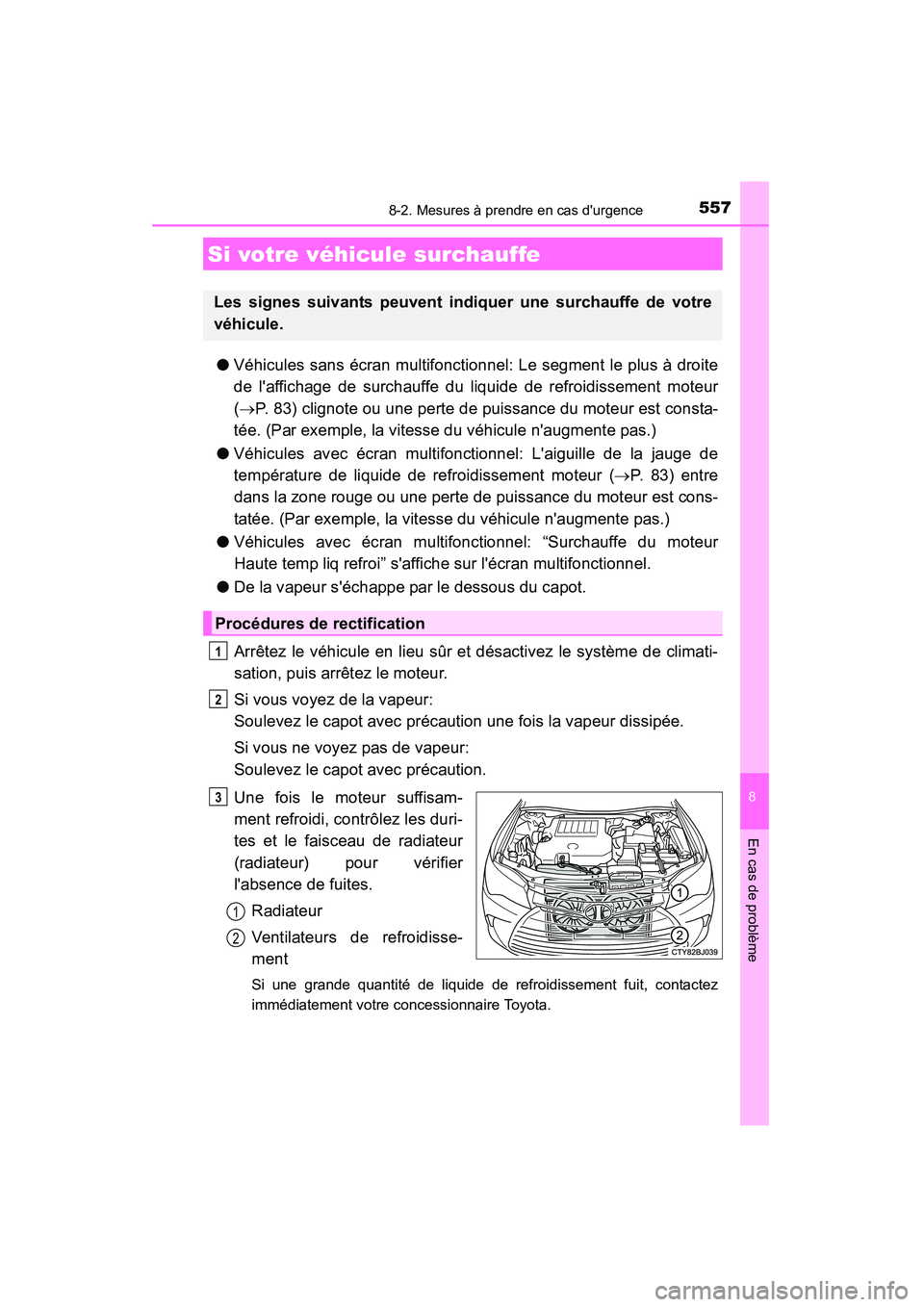 TOYOTA CAMRY 2015 Manuel du propriétaire (in French) 5578-2. Mesures à prendre en cas durgence
8
En cas de problème
CAMRY_D (OM33A86D)
●Véhicules sans écran multifonctionnel: Le segment le plus à droite
de laffichage de surchauffe du liquide de TOYOTA CAMRY 2015 Manuel du propriétaire (in French) 5578-2. Mesures à prendre en cas durgence
8
En cas de problème
CAMRY_D (OM33A86D)
●Véhicules sans écran multifonctionnel: Le segment le plus à droite
de laffichage de surchauffe du liquide de