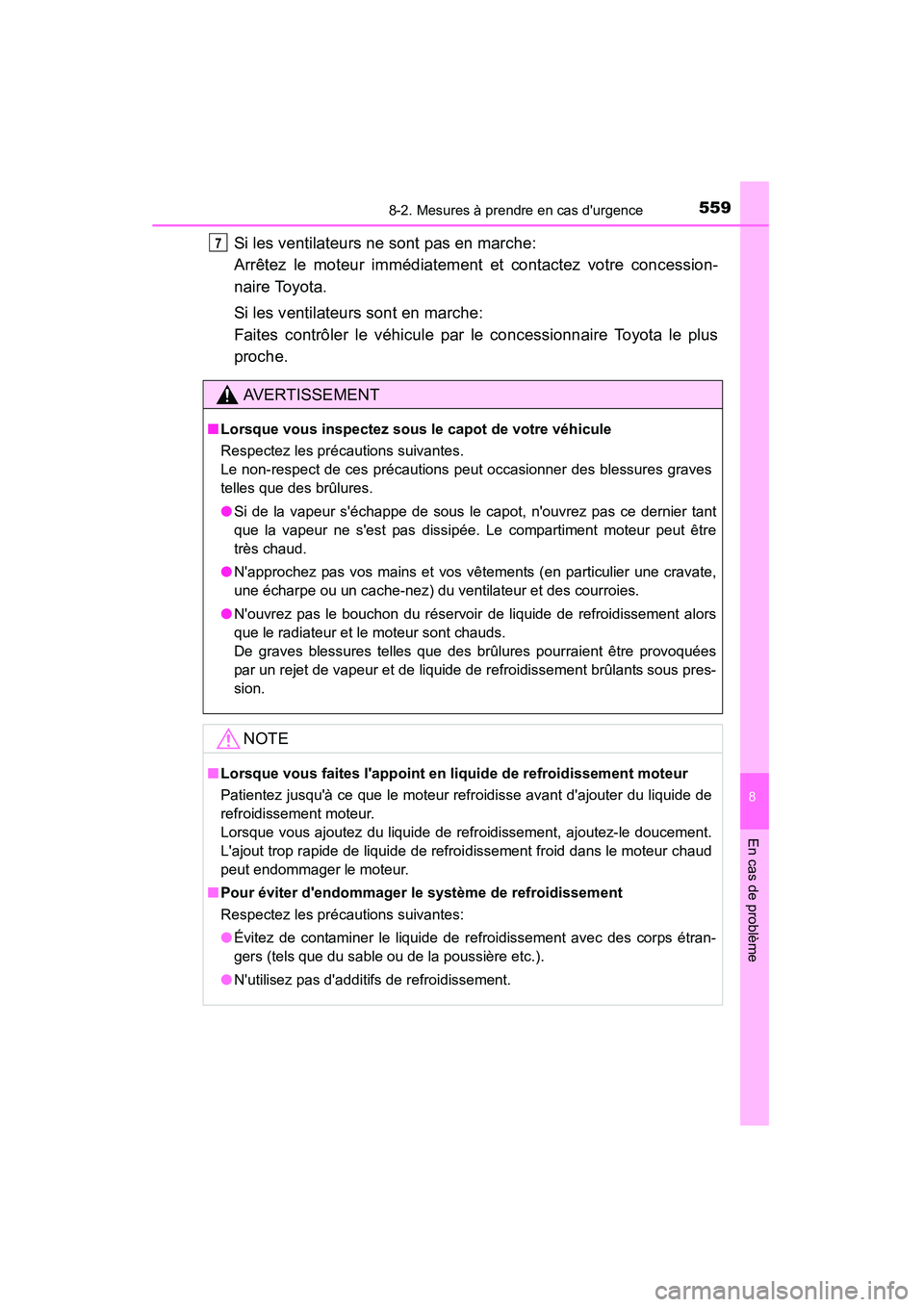 TOYOTA CAMRY 2015 Manuel du propriétaire (in French) 5598-2. Mesures à prendre en cas durgence
8
En cas de problème
CAMRY_D (OM33A86D)
Si les ventilateurs ne sont pas en marche:
Arrêtez le moteur immédiatement et contactez votre concession-
naire TOYOTA CAMRY 2015 Manuel du propriétaire (in French) 5598-2. Mesures à prendre en cas durgence
8
En cas de problème
CAMRY_D (OM33A86D)
Si les ventilateurs ne sont pas en marche:
Arrêtez le moteur immédiatement et contactez votre concession-
naire