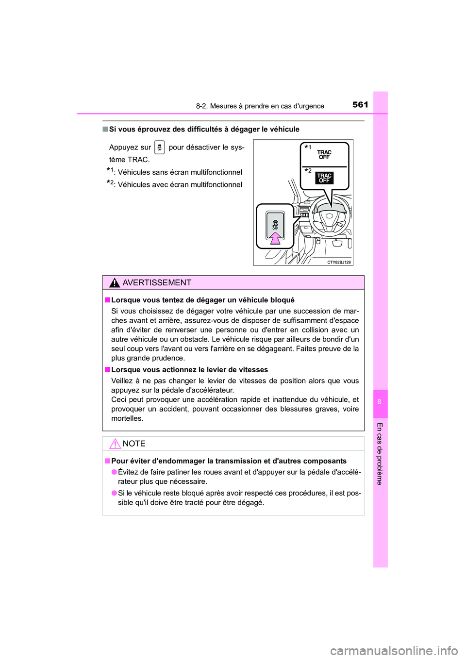 TOYOTA CAMRY 2015 Manuel du propriétaire (in French) 5618-2. Mesures à prendre en cas durgence
8
En cas de problème
CAMRY_D (OM33A86D)
■Si vous éprouvez des difficultés à dégager le véhicule
Appuyez sur pour désactiver le sys-
tème TRAC.
* TOYOTA CAMRY 2015 Manuel du propriétaire (in French) 5618-2. Mesures à prendre en cas durgence
8
En cas de problème
CAMRY_D (OM33A86D)
■Si vous éprouvez des difficultés à dégager le véhicule
Appuyez sur pour désactiver le sys-
tème TRAC.
*