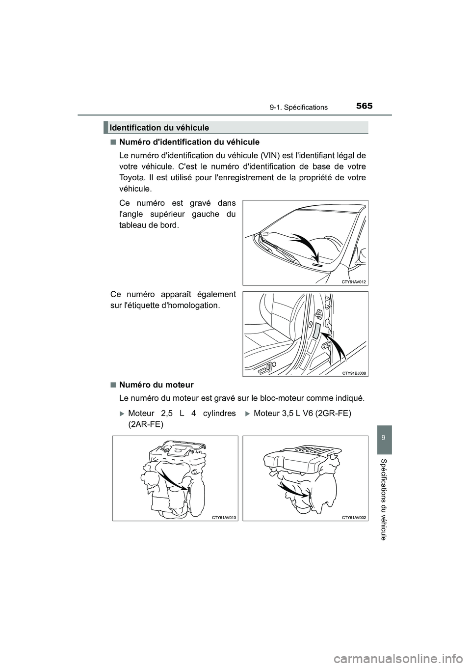 TOYOTA CAMRY 2015 Manuel du propriétaire (in French) 5659-1. Spécifications
9
Spécifications du véhicule
CAMRY_D (OM33A86D)■
Numéro didentification du véhicule
Le numéro didentification du véhicule (VIN) est lidentifiant légal de
votre véh TOYOTA CAMRY 2015 Manuel du propriétaire (in French) 5659-1. Spécifications
9
Spécifications du véhicule
CAMRY_D (OM33A86D)■
Numéro didentification du véhicule
Le numéro didentification du véhicule (VIN) est lidentifiant légal de
votre véh