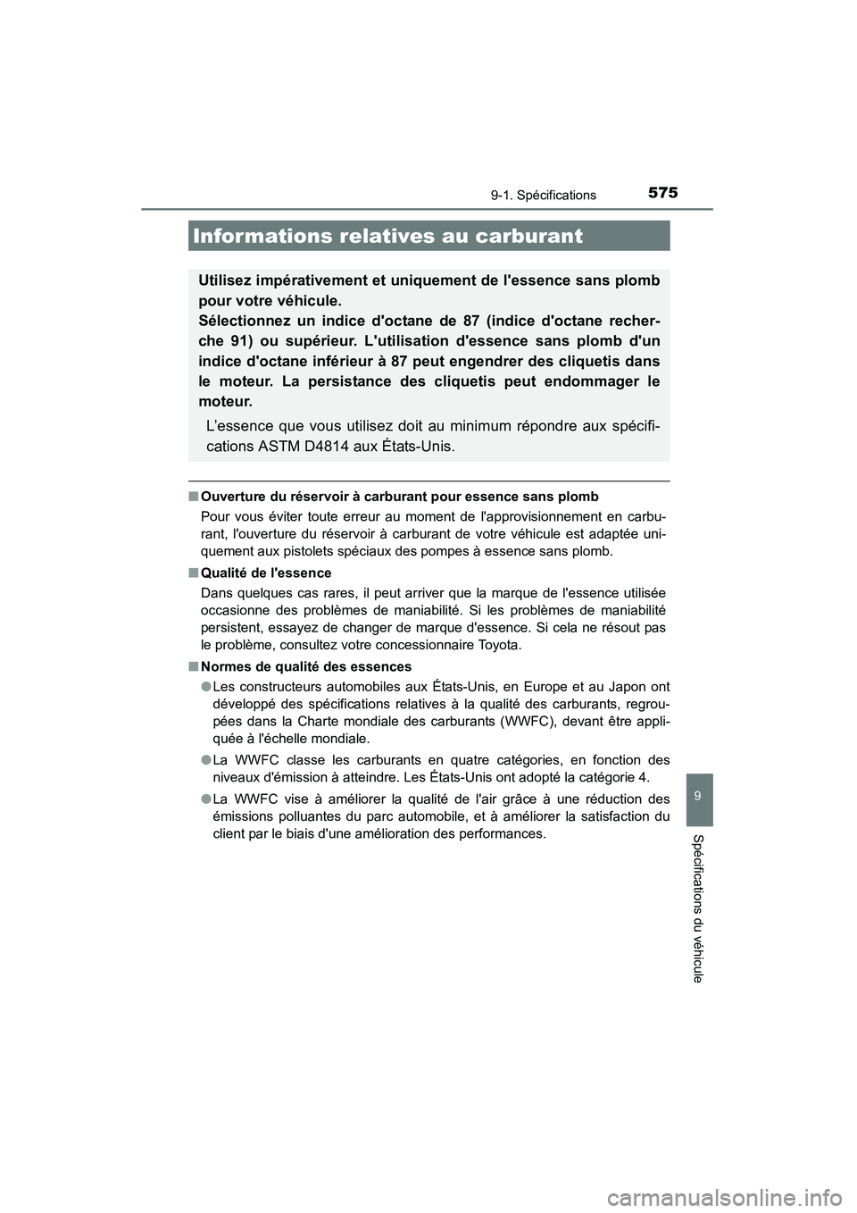 TOYOTA CAMRY 2015  Manuel du propriétaire (in French) 5759-1. Spécifications
9
Spécifications du véhicule
CAMRY_D (OM33A86D)
■Ouverture du réservoir à carburant pour essence sans plomb
Pour vous éviter toute erreur au moment de lapprovisionnemen