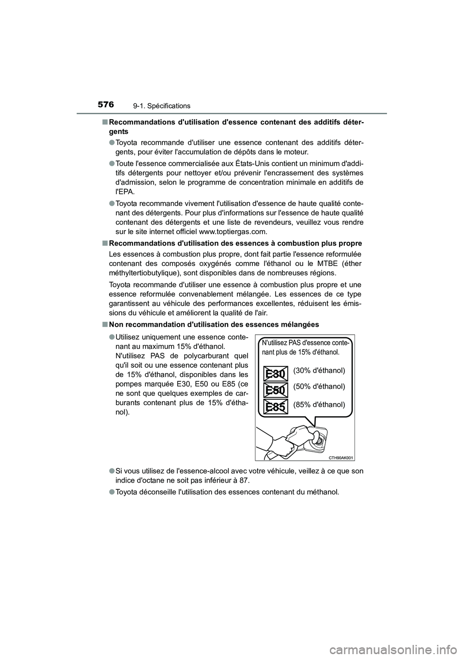 TOYOTA CAMRY 2015  Manuel du propriétaire (in French) 5769-1. Spécifications
CAMRY_D (OM33A86D)■
Recommandations dutilisation dessen ce contenant des additifs déter-
gents
● Toyota recommande dutiliser une essence contenant des additifs déter-
