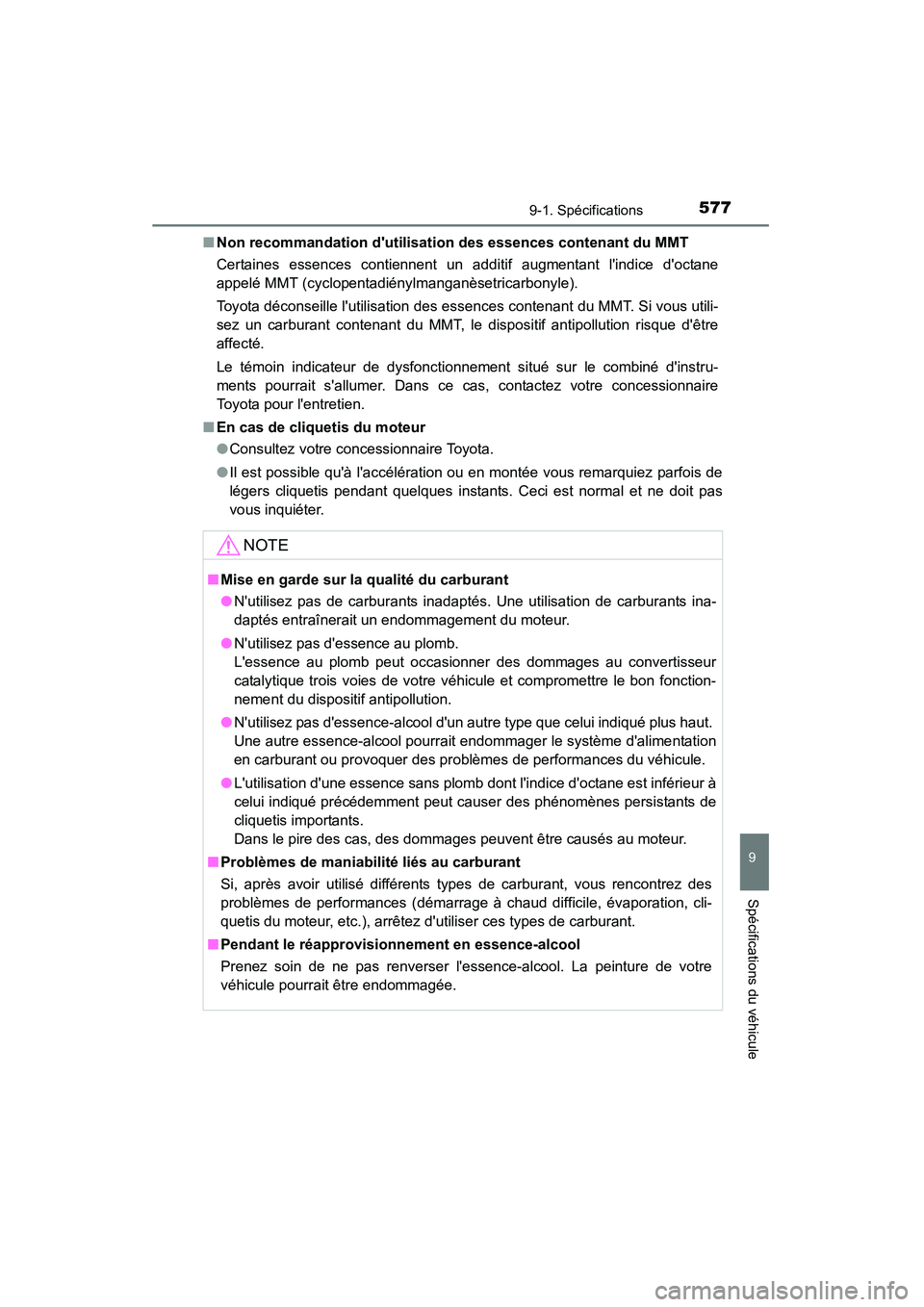 TOYOTA CAMRY 2015  Manuel du propriétaire (in French) 5779-1. Spécifications
9
Spécifications du véhicule
CAMRY_D (OM33A86D)■
Non recommandation dutilisation des essences contenant du MMT
Certaines essences contiennent un additif augmentant lindic