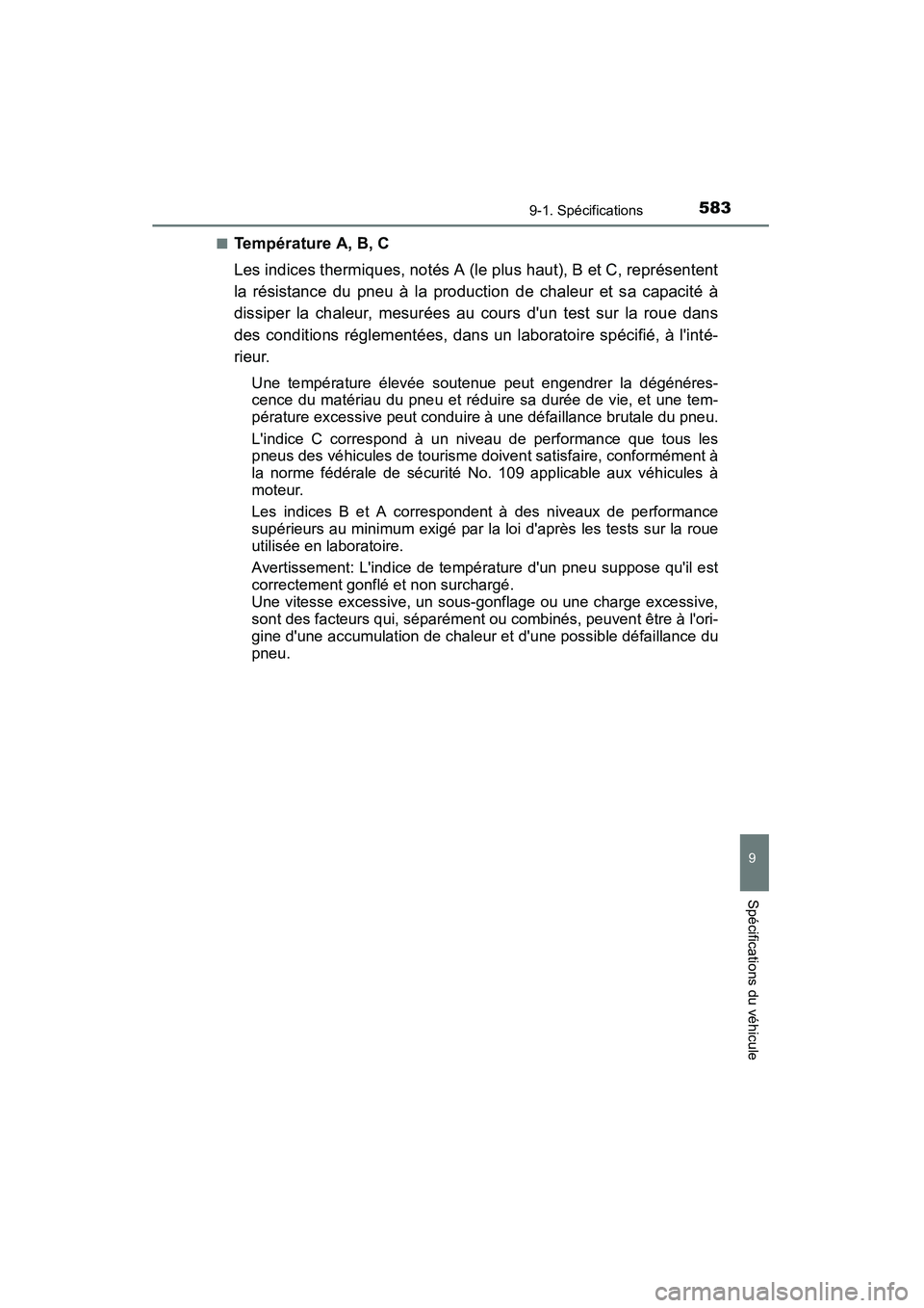 TOYOTA CAMRY 2015 Manuel du propriétaire (in French) 5839-1. Spécifications
9
Spécifications du véhicule
CAMRY_D (OM33A86D)■
Température A, B, C
Les indices thermiques, notés A (le plus haut), B et C, représentent
la résistance du pneu à la pr TOYOTA CAMRY 2015 Manuel du propriétaire (in French) 5839-1. Spécifications
9
Spécifications du véhicule
CAMRY_D (OM33A86D)■
Température A, B, C
Les indices thermiques, notés A (le plus haut), B et C, représentent
la résistance du pneu à la pr