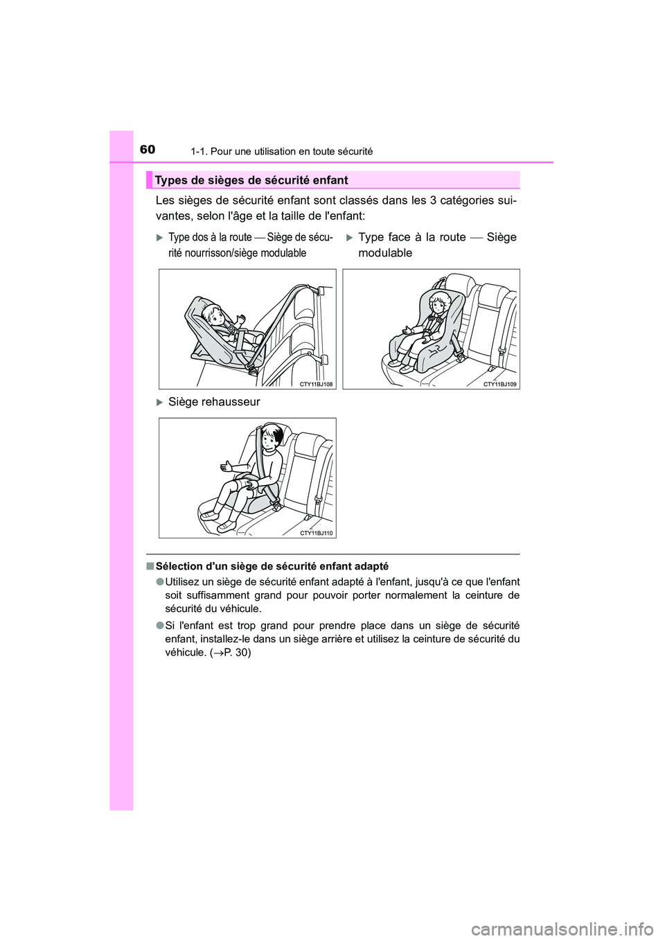 TOYOTA CAMRY 2015 Manuel du propriétaire (in French) 601-1. Pour une utilisation en toute sécurité
CAMRY_D (OM33A86D)
Les sièges de sécurité enfant sont classés dans les 3 catégories sui-
vantes, selon lâge et la taille de lenfant:
■Sélecti TOYOTA CAMRY 2015 Manuel du propriétaire (in French) 601-1. Pour une utilisation en toute sécurité
CAMRY_D (OM33A86D)
Les sièges de sécurité enfant sont classés dans les 3 catégories sui-
vantes, selon lâge et la taille de lenfant:
■Sélecti
