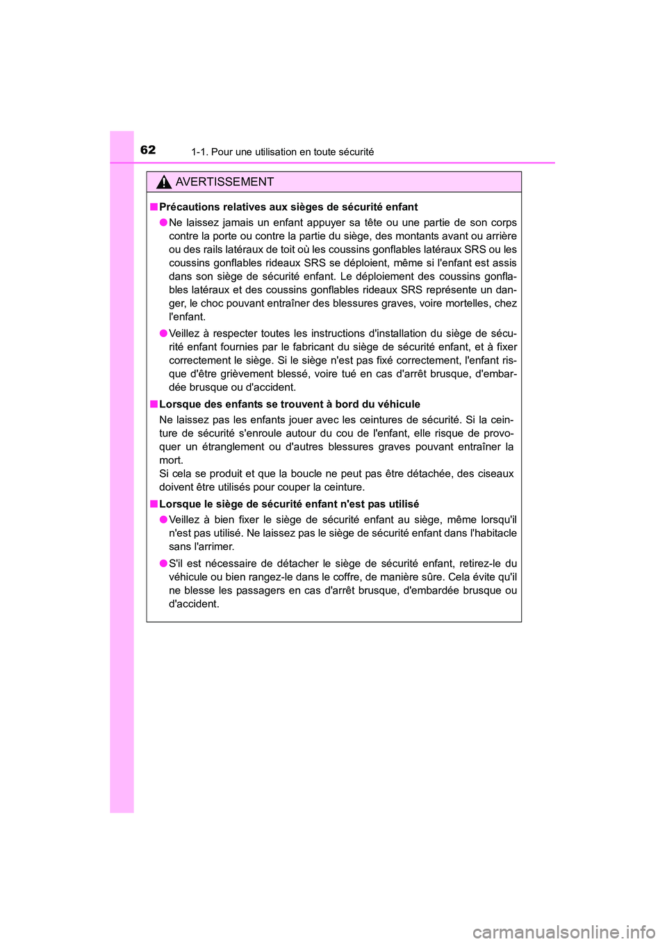TOYOTA CAMRY 2015 Manuel du propriétaire (in French) 621-1. Pour une utilisation en toute sécurité
CAMRY_D (OM33A86D)
AVERTISSEMENT
■Précautions relatives aux sièges de sécurité enfant
●Ne laissez jamais un enfant appuyer sa tête ou une parti TOYOTA CAMRY 2015 Manuel du propriétaire (in French) 621-1. Pour une utilisation en toute sécurité
CAMRY_D (OM33A86D)
AVERTISSEMENT
■Précautions relatives aux sièges de sécurité enfant
●Ne laissez jamais un enfant appuyer sa tête ou une parti