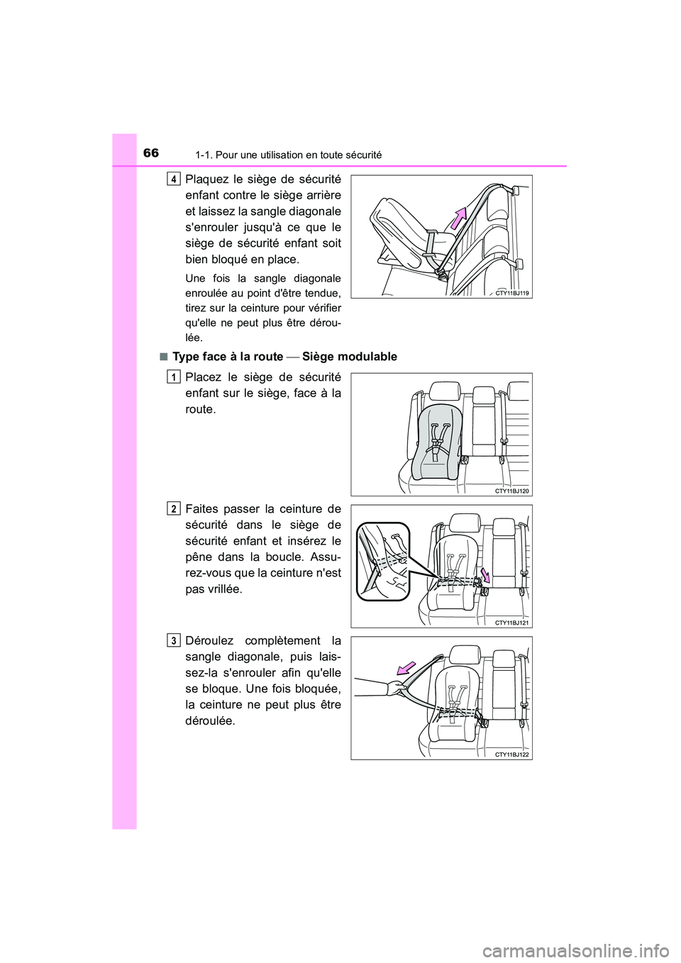 TOYOTA CAMRY 2015  Manuel du propriétaire (in French) 661-1. Pour une utilisation en toute sécurité
CAMRY_D (OM33A86D)
Plaquez le siège de sécurité
enfant contre le siège arrière
et laissez la sangle diagonale
senrouler jusquà ce que le
siège 