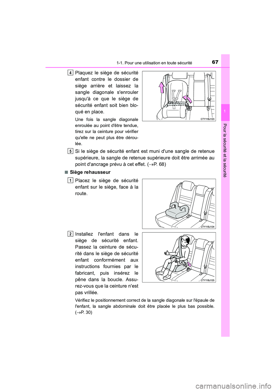 TOYOTA CAMRY 2015  Manuel du propriétaire (in French) 671-1. Pour une utilisation en toute sécurité
1
Pour la sécurité et la sécurité
CAMRY_D (OM33A86D)
Plaquez le siège de sécurité
enfant contre le dossier de
siège arrière et laissez la
sangl