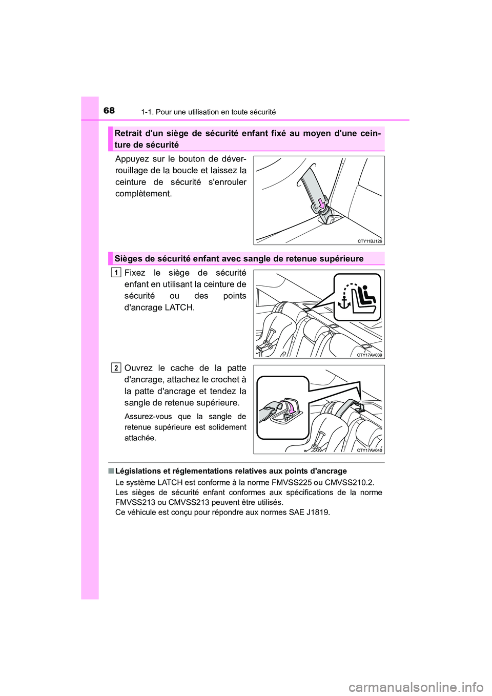 TOYOTA CAMRY 2015  Manuel du propriétaire (in French) 681-1. Pour une utilisation en toute sécurité
CAMRY_D (OM33A86D)
Appuyez sur le bouton de déver-
rouillage de la boucle et laissez la
ceinture de sécurité senrouler
complètement. Fixez le sièg