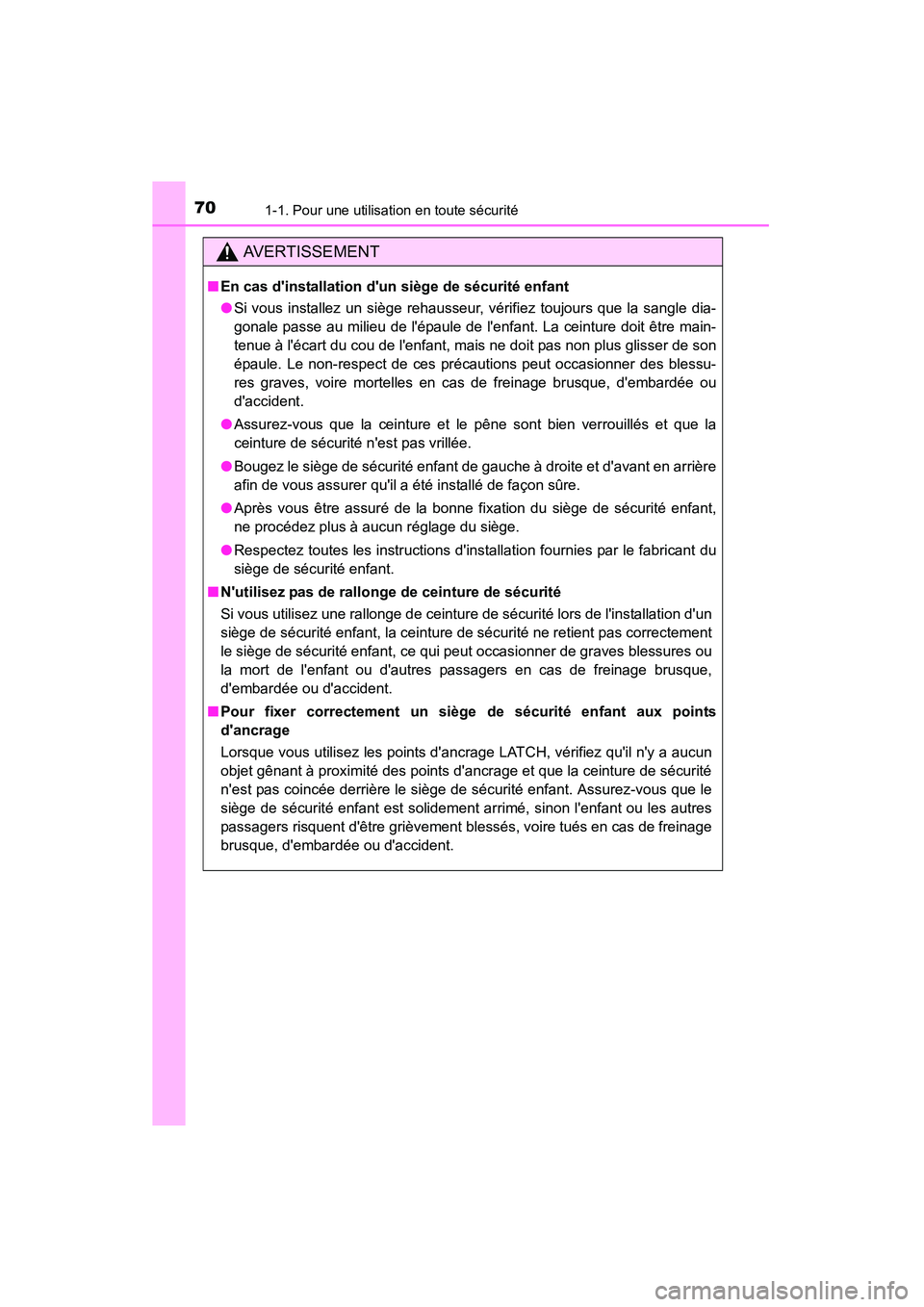 TOYOTA CAMRY 2015 Manuel du propriétaire (in French) 701-1. Pour une utilisation en toute sécurité
CAMRY_D (OM33A86D)
AVERTISSEMENT
■En cas dinstallation dun siège de sécurité enfant
●Si vous installez un siège rehausseur, vérifiez toujours TOYOTA CAMRY 2015 Manuel du propriétaire (in French) 701-1. Pour une utilisation en toute sécurité
CAMRY_D (OM33A86D)
AVERTISSEMENT
■En cas dinstallation dun siège de sécurité enfant
●Si vous installez un siège rehausseur, vérifiez toujours