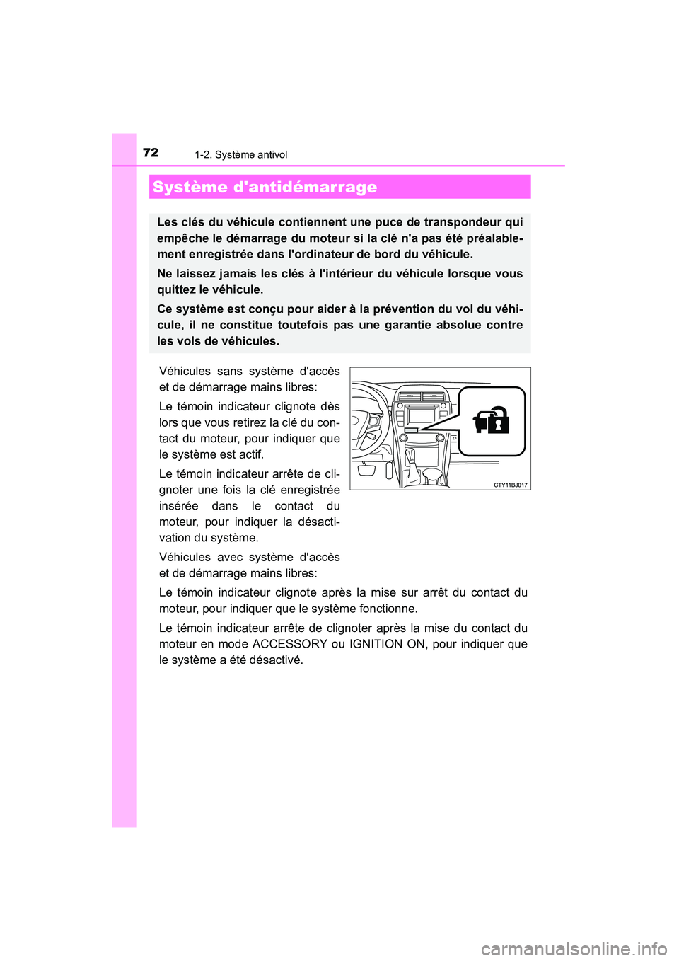 TOYOTA CAMRY 2015 Manuel du propriétaire (in French) 72
CAMRY_D (OM33A86D)
1-2. Système antivol
Véhicules sans système daccès
et de démarrage mains libres:
Le témoin indicateur clignote dès
lors que vous retirez la clé du con-
tact du moteur, p TOYOTA CAMRY 2015 Manuel du propriétaire (in French) 72
CAMRY_D (OM33A86D)
1-2. Système antivol
Véhicules sans système daccès
et de démarrage mains libres:
Le témoin indicateur clignote dès
lors que vous retirez la clé du con-
tact du moteur, p