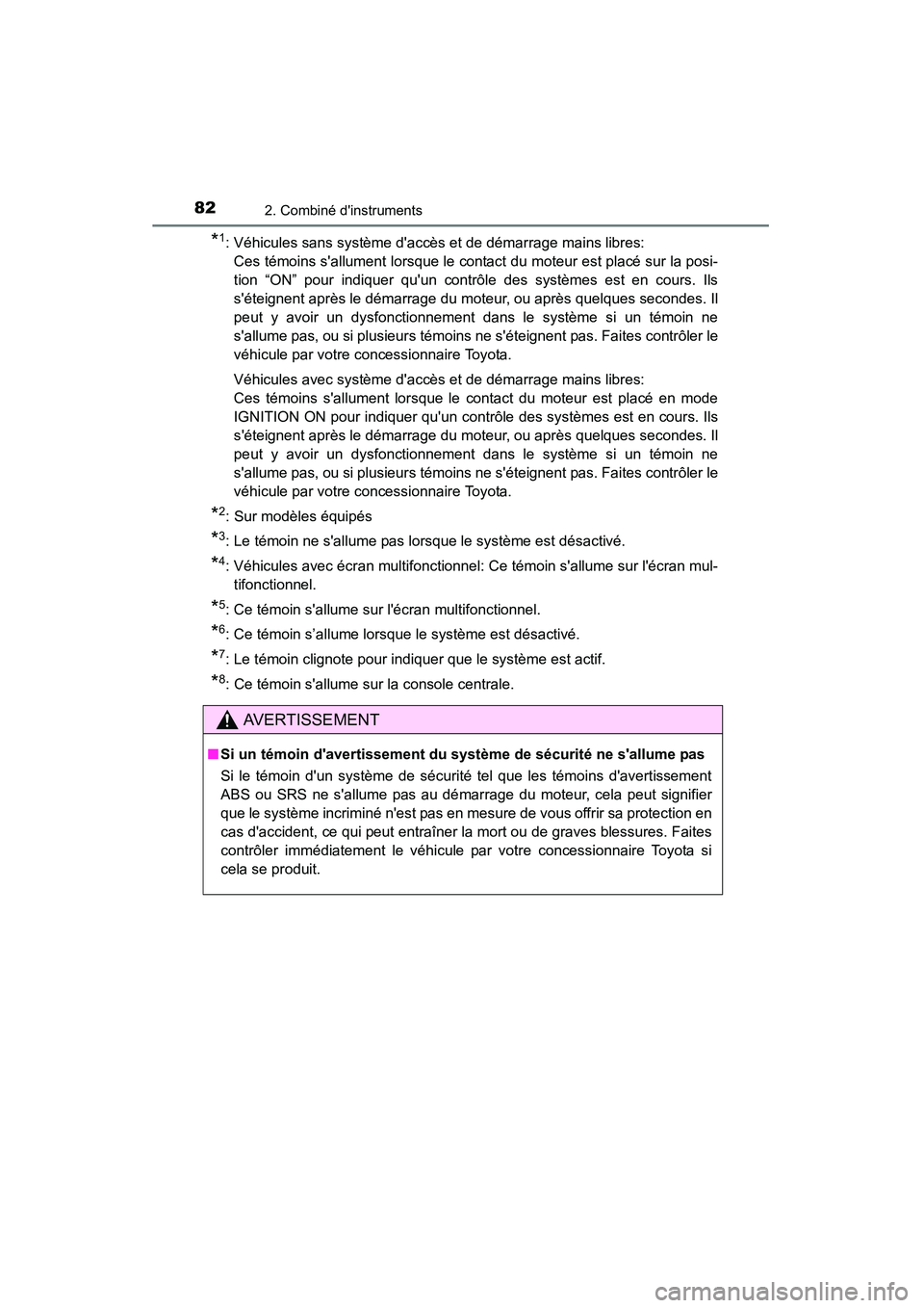 TOYOTA CAMRY 2015 Manuel du propriétaire (in French) 822. Combiné dinstruments
CAMRY_D (OM33A86D)
*1: Véhicules sans système daccès et de démarrage mains libres: Ces témoins sallument lorsque le contact du moteur est placé sur la posi-
tion TOYOTA CAMRY 2015 Manuel du propriétaire (in French) 822. Combiné dinstruments
CAMRY_D (OM33A86D)
*1: Véhicules sans système daccès et de démarrage mains libres: Ces témoins sallument lorsque le contact du moteur est placé sur la posi-
tion