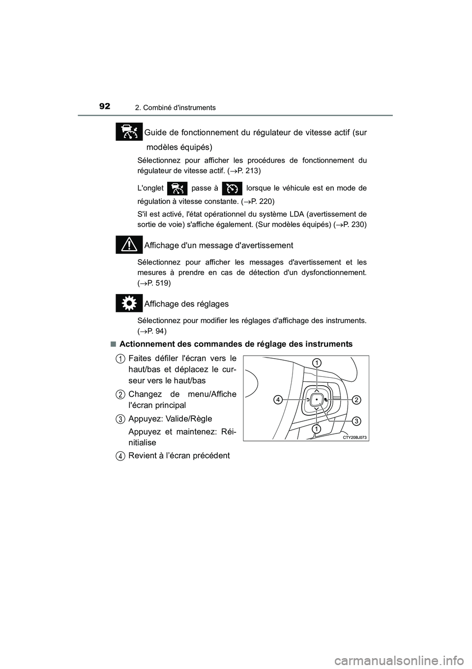 TOYOTA CAMRY 2015  Manuel du propriétaire (in French) 922. Combiné dinstruments
CAMRY_D (OM33A86D)
Guide de fonctionnement du régulateur de vitesse actif (surmodèles équipés)
Sélectionnez pour afficher les procédures de fonctionnement du
régulat