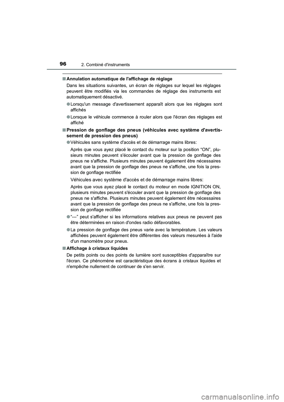 TOYOTA CAMRY 2015  Manuel du propriétaire (in French) 962. Combiné dinstruments
CAMRY_D (OM33A86D)
■Annulation automatique de laffichage de réglage
Dans les situations suivantes, un écran de réglages sur lequel les réglages
peuvent être modifi