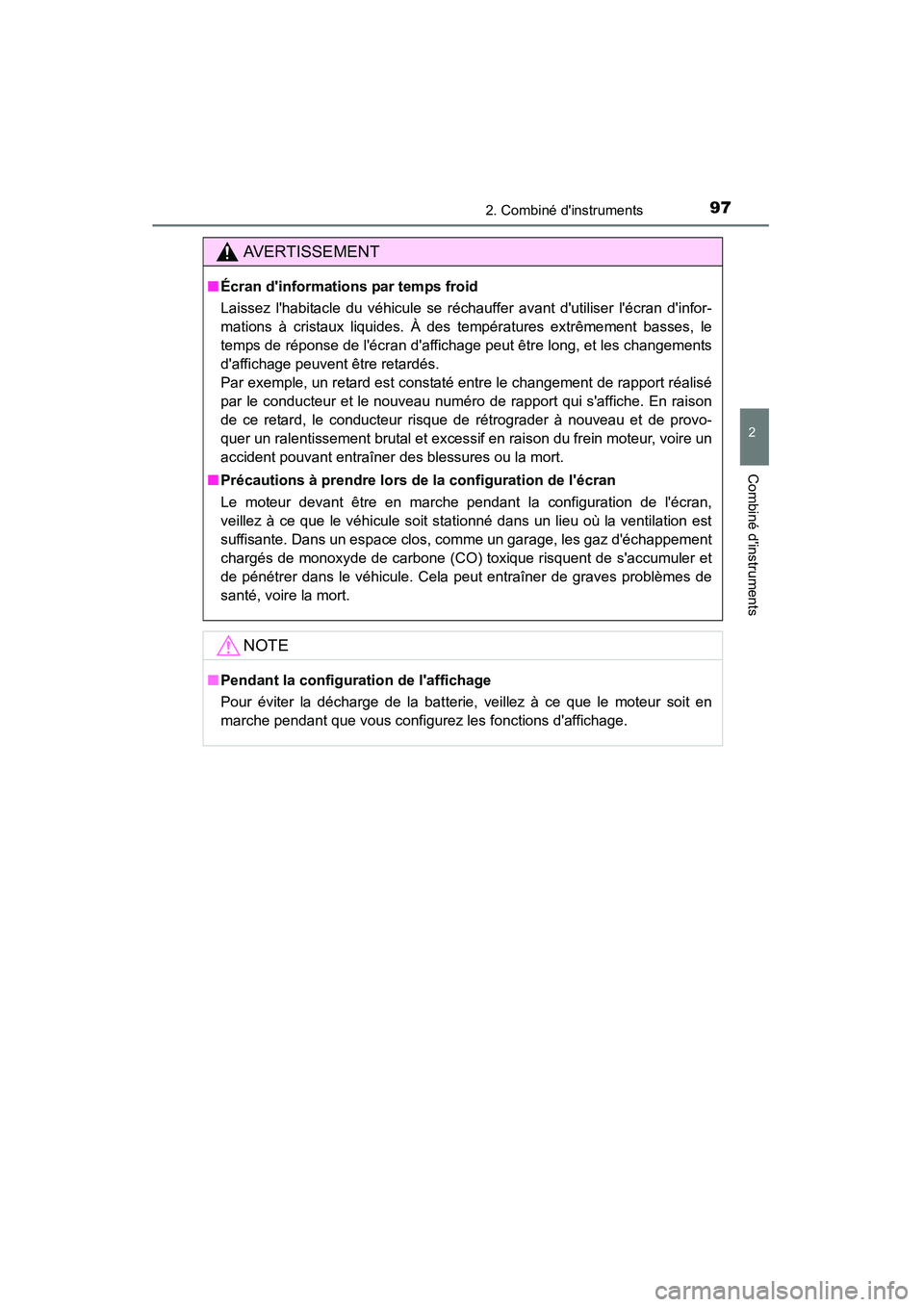 TOYOTA CAMRY 2015  Manuel du propriétaire (in French) 972. Combiné dinstruments
2
Combiné dinstruments
CAMRY_D (OM33A86D)
AVERTISSEMENT
■Écran dinformations par temps froid
Laissez lhabitacle du véhicule se réchauffer avant dutiliser lécran