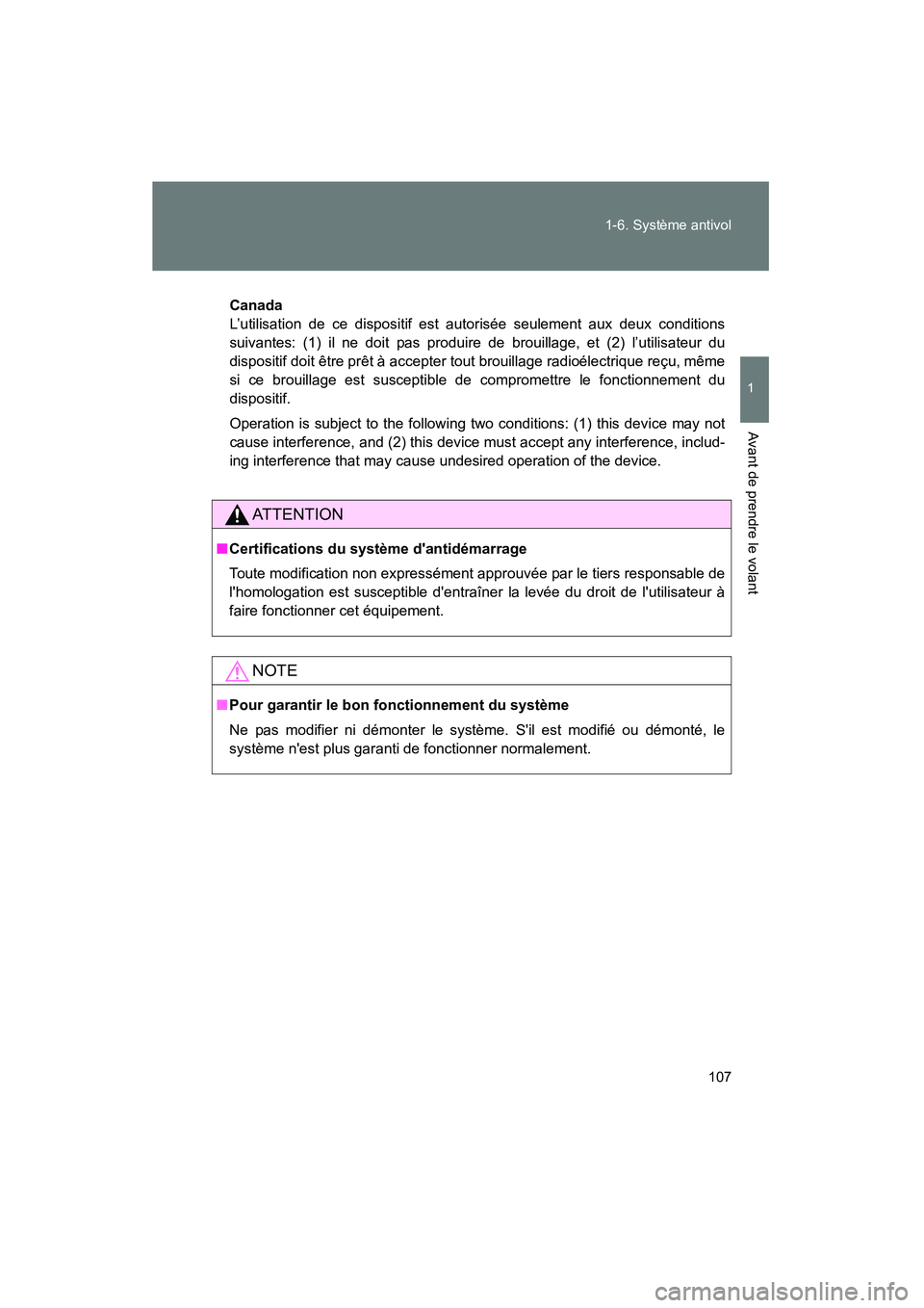 TOYOTA CAMRY 2012 Manuel du propriétaire (in French) 107
1-6. Système antivol
1
Avant de prendre le volant
CAMRY_D
Canada
L’utilisation de ce dispositif est autorisée seulement aux deux conditions
suivantes: (1) il ne doit pas produire de brouillage TOYOTA CAMRY 2012 Manuel du propriétaire (in French) 107
1-6. Système antivol
1
Avant de prendre le volant
CAMRY_D
Canada
L’utilisation de ce dispositif est autorisée seulement aux deux conditions
suivantes: (1) il ne doit pas produire de brouillage