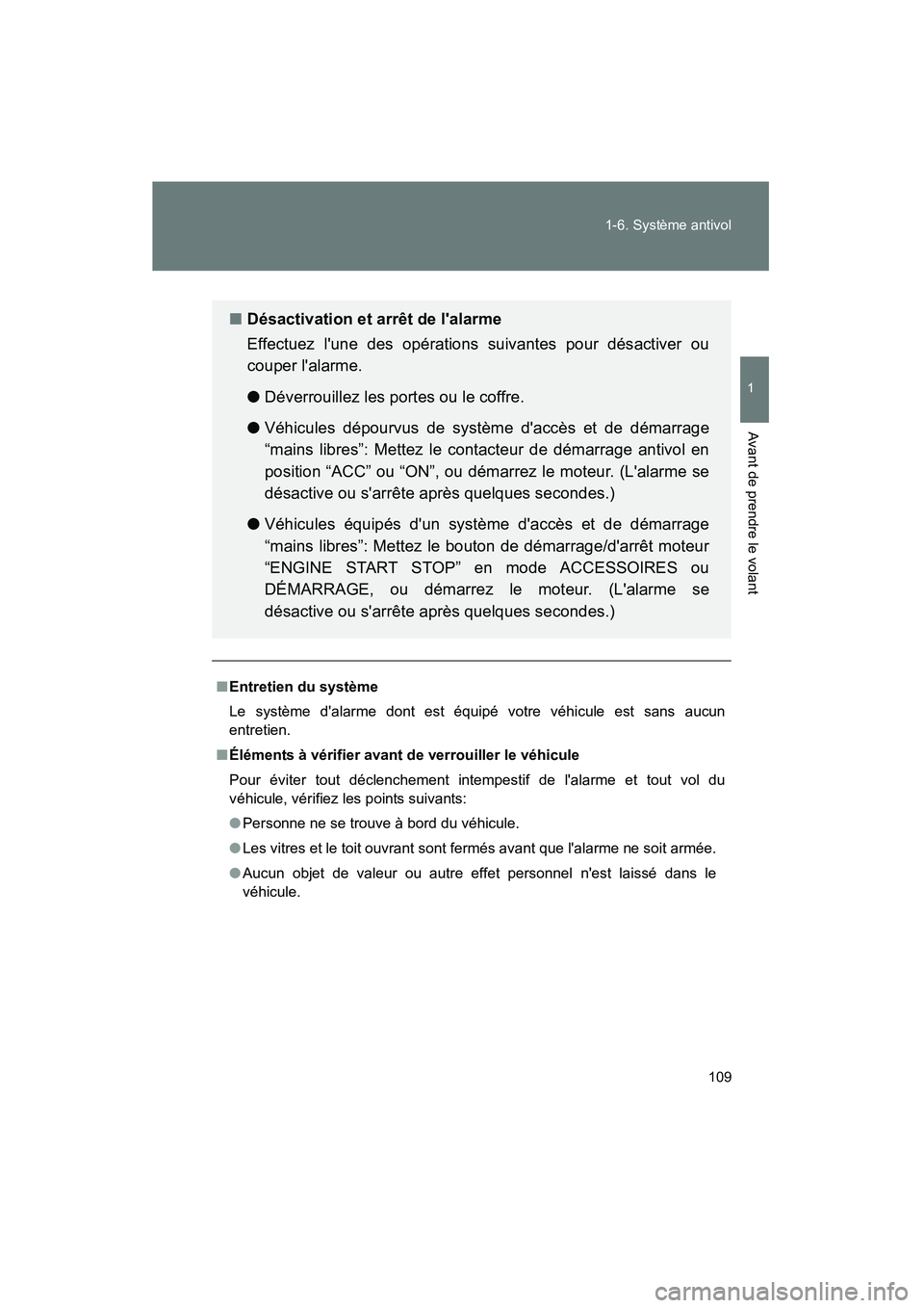 TOYOTA CAMRY 2012  Manuel du propriétaire (in French) 109
1-6. Système antivol
1
Avant de prendre le volant
CAMRY_D
■
Entretien du système
Le système dalarme dont est équipé votre véhicule est sans aucun
entretien.
■ Éléments à vérifier av