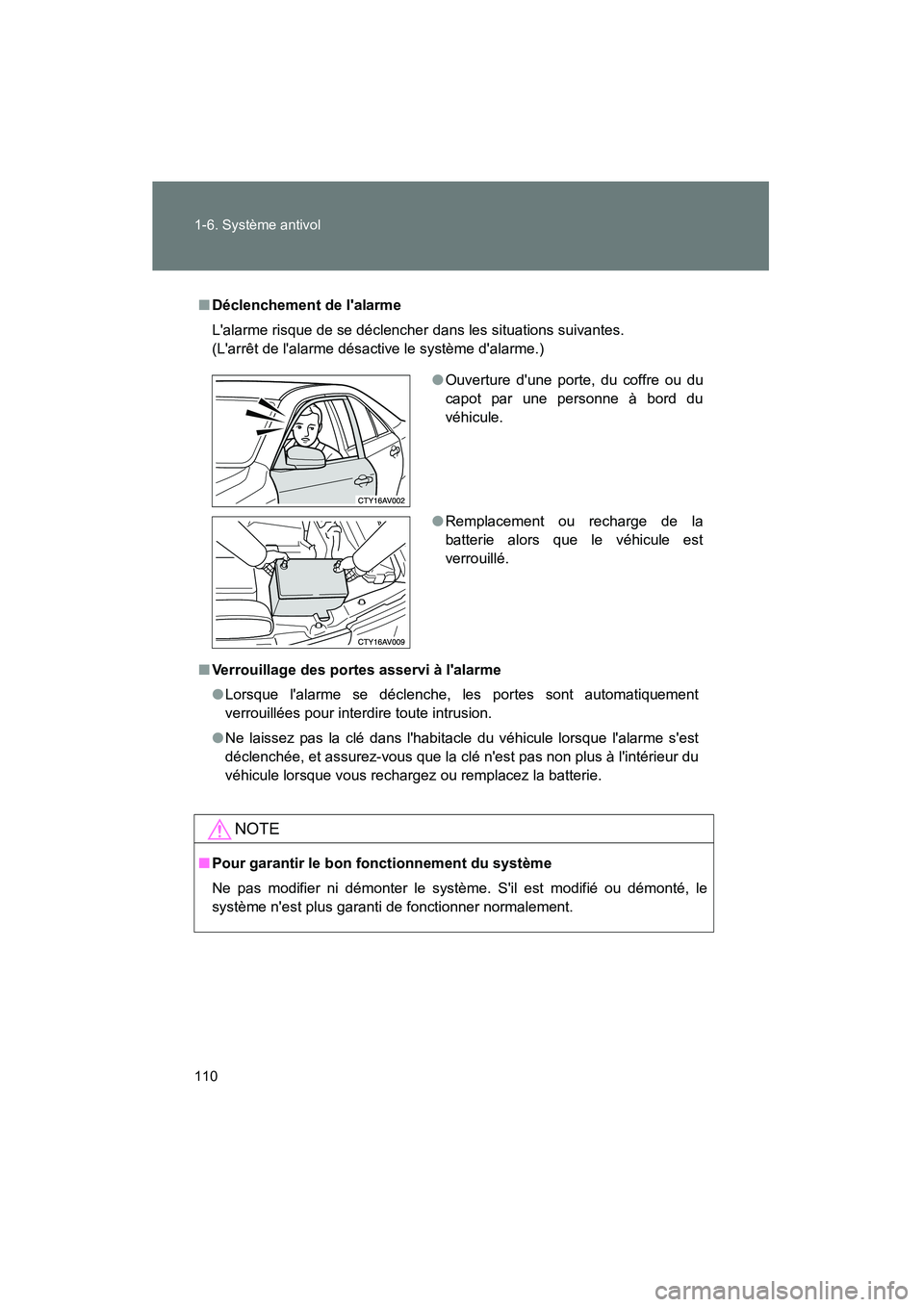 TOYOTA CAMRY 2012  Manuel du propriétaire (in French) 110 1-6. Système antivol
CAMRY_D
■Déclenchement de lalarme
Lalarme risque de se déclencher dans les situations suivantes.
(Larrêt de lalarme désactive le système dalarme.)
■ Verrouillag