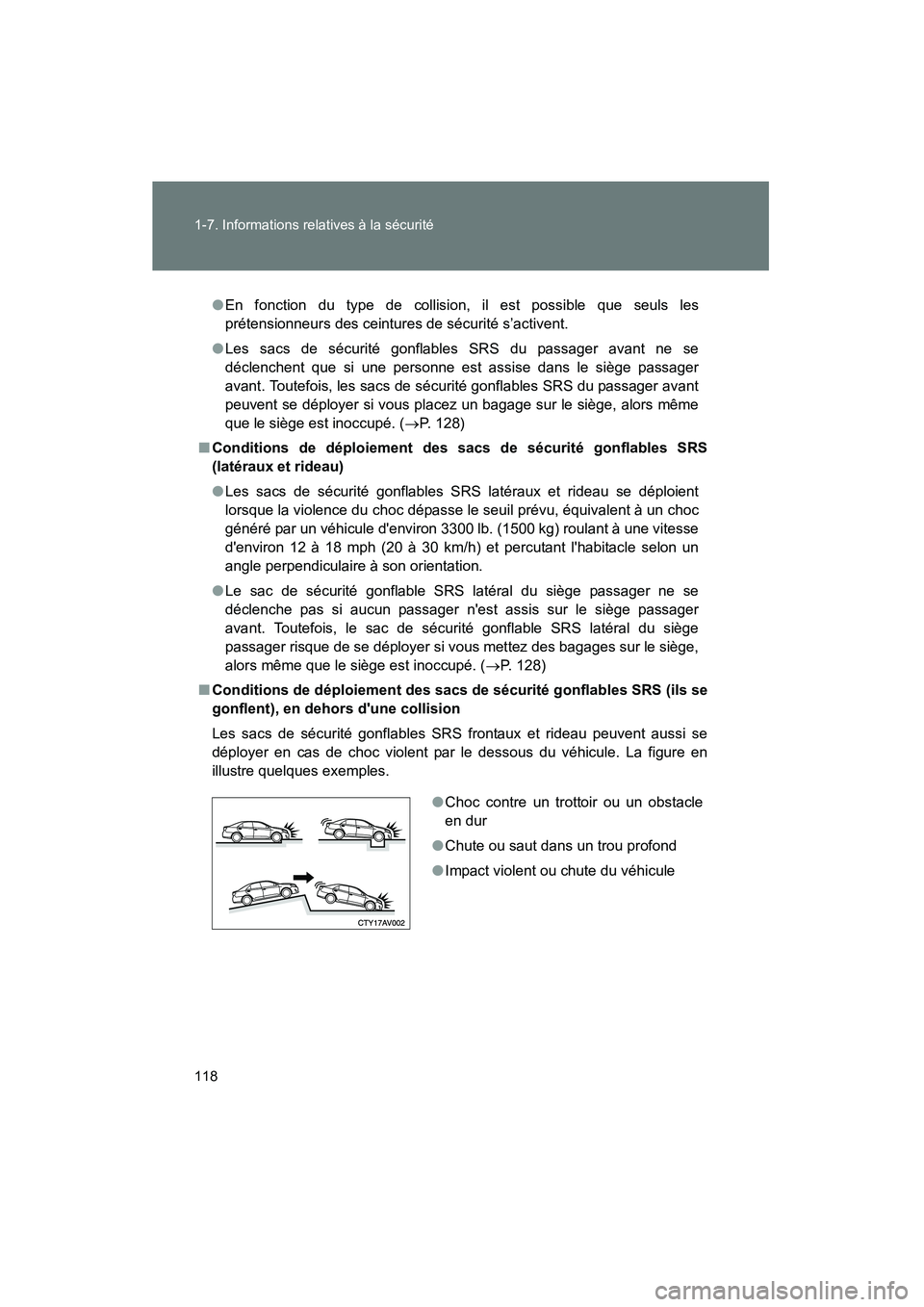 TOYOTA CAMRY 2012  Manuel du propriétaire (in French) 118 1-7. Informations relatives à la sécurité
CAMRY_D
●En fonction du type de collision, il est possible que seuls les
prétensionneurs des ceintures de sécurité s’activent.
● Les sacs de s
