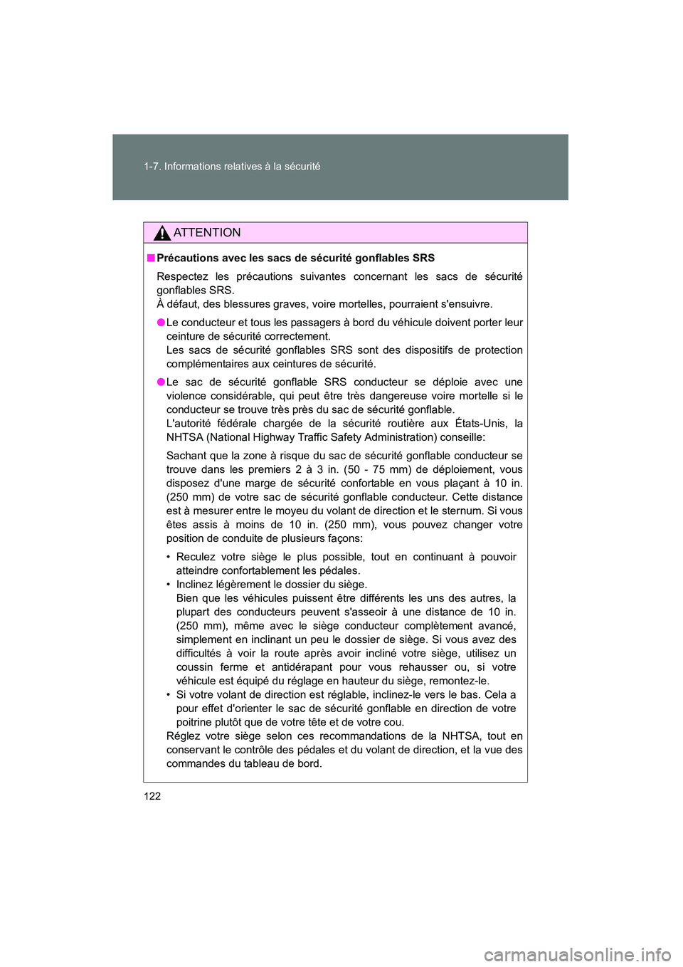 TOYOTA CAMRY 2012  Manuel du propriétaire (in French) 122 1-7. Informations relatives à la sécurité
CAMRY_D
AT T E N T I O N
■Précautions avec les sacs de sécurité gonflables SRS
Respectez les précautions suivantes concernant les sacs de sécuri