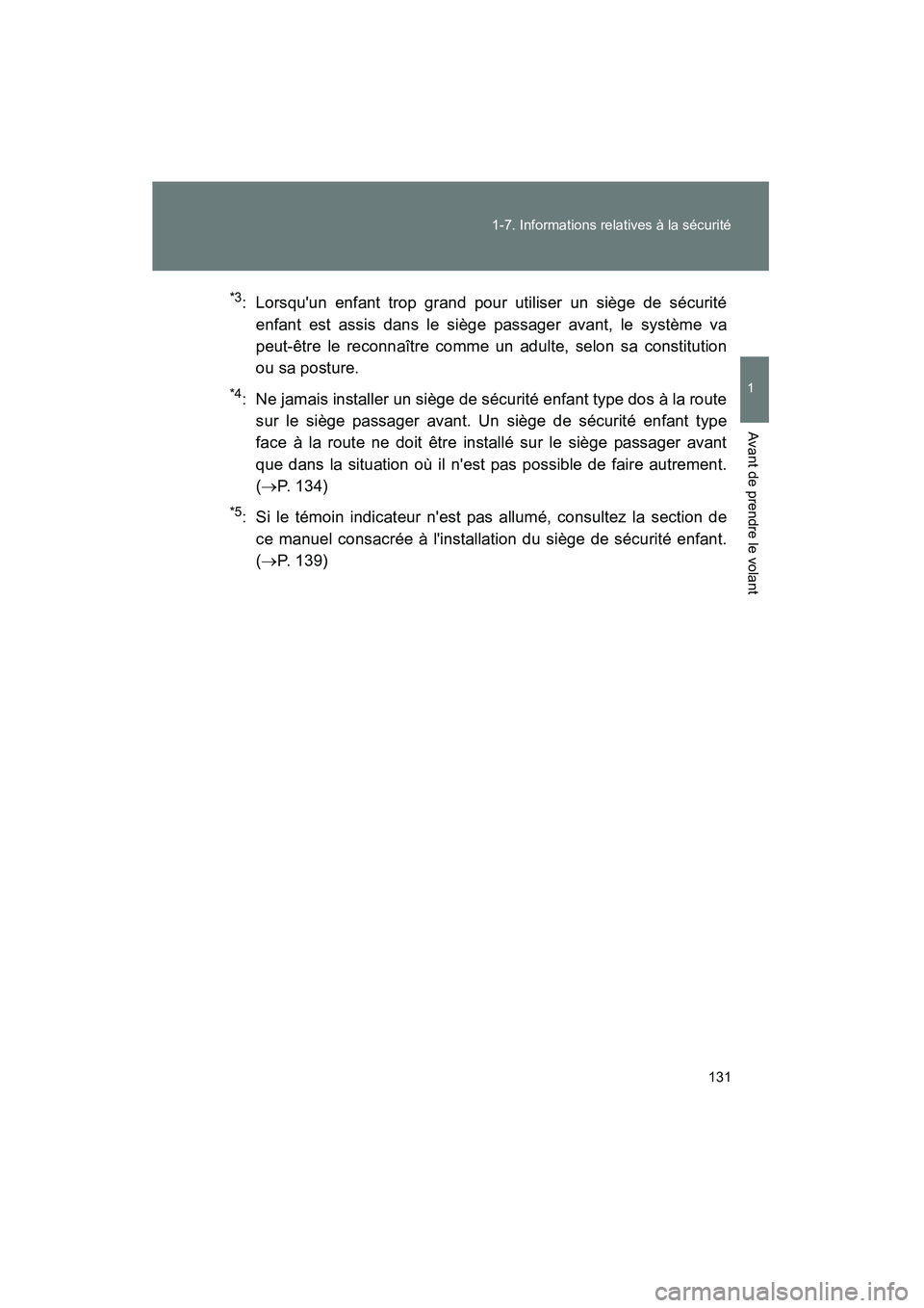 TOYOTA CAMRY 2012 Manuel du propriétaire (in French) 131
1-7. Informations relatives à la sécurité
1
Avant de prendre le volant
CAMRY_D
*3: Lorsquun enfant trop grand pour utiliser un siège de sécurité
enfant est assis dans le siège passager ava TOYOTA CAMRY 2012 Manuel du propriétaire (in French) 131
1-7. Informations relatives à la sécurité
1
Avant de prendre le volant
CAMRY_D
*3: Lorsquun enfant trop grand pour utiliser un siège de sécurité
enfant est assis dans le siège passager ava