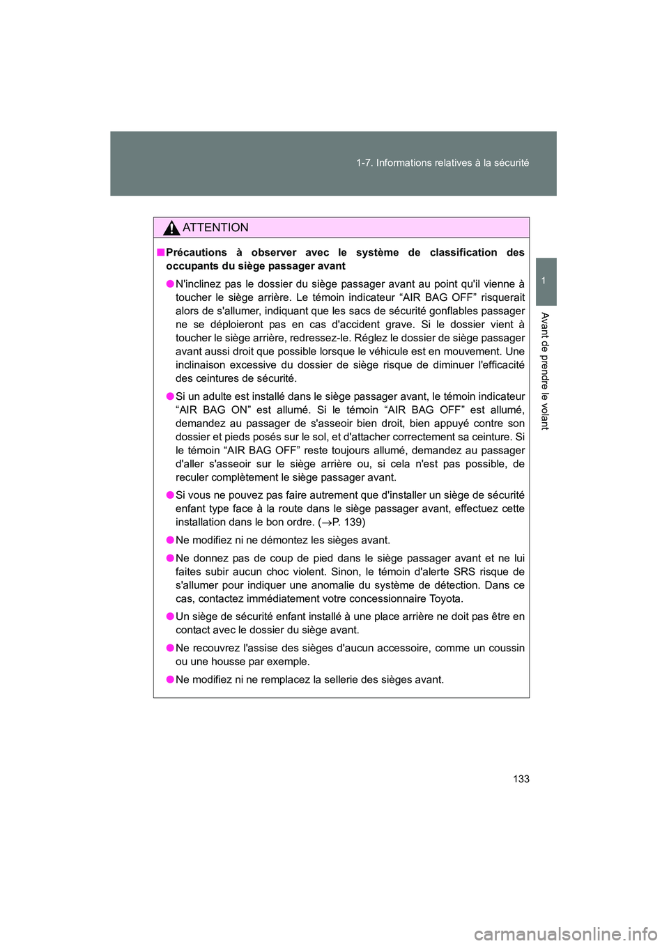 TOYOTA CAMRY 2012 Manuel du propriétaire (in French) 133
1-7. Informations relatives à la sécurité
1
Avant de prendre le volant
CAMRY_D
AT T E N T I O N
■
Précautions à observer avec le système de classification des
occupants du siège passager TOYOTA CAMRY 2012 Manuel du propriétaire (in French) 133
1-7. Informations relatives à la sécurité
1
Avant de prendre le volant
CAMRY_D
AT T E N T I O N
■
Précautions à observer avec le système de classification des
occupants du siège passager