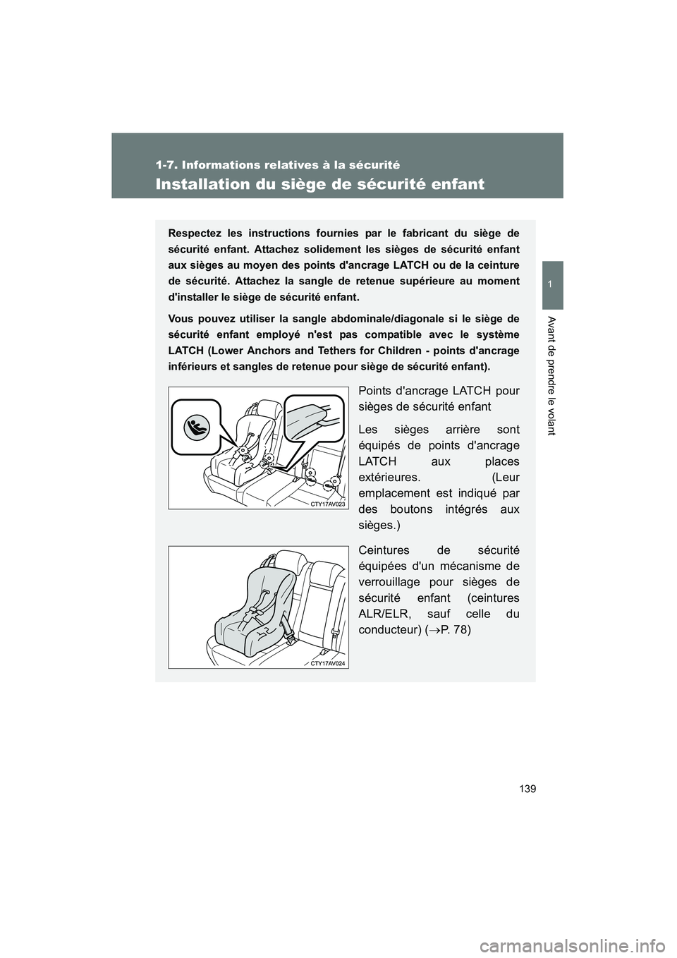 TOYOTA CAMRY 2012 Manuel du propriétaire (in French) 139
1
1-7. Informations relatives à la sécurité
Avant de prendre le volant
CAMRY_D
Installation du siège de sécurité enfant
Respectez les instructions fournies par le fabricant du siège de
séc TOYOTA CAMRY 2012 Manuel du propriétaire (in French) 139
1
1-7. Informations relatives à la sécurité
Avant de prendre le volant
CAMRY_D
Installation du siège de sécurité enfant
Respectez les instructions fournies par le fabricant du siège de
séc