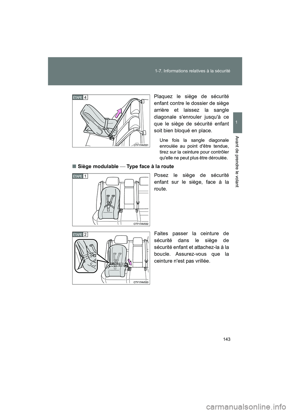 TOYOTA CAMRY 2012 Manuel du propriétaire (in French) 143
1-7. Informations relatives à la sécurité
1
Avant de prendre le volant
CAMRY_D
Plaquez le siège de sécurité
enfant contre le dossier de siège
arrière et laissez la sangle
diagonale senrou TOYOTA CAMRY 2012 Manuel du propriétaire (in French) 143
1-7. Informations relatives à la sécurité
1
Avant de prendre le volant
CAMRY_D
Plaquez le siège de sécurité
enfant contre le dossier de siège
arrière et laissez la sangle
diagonale senrou