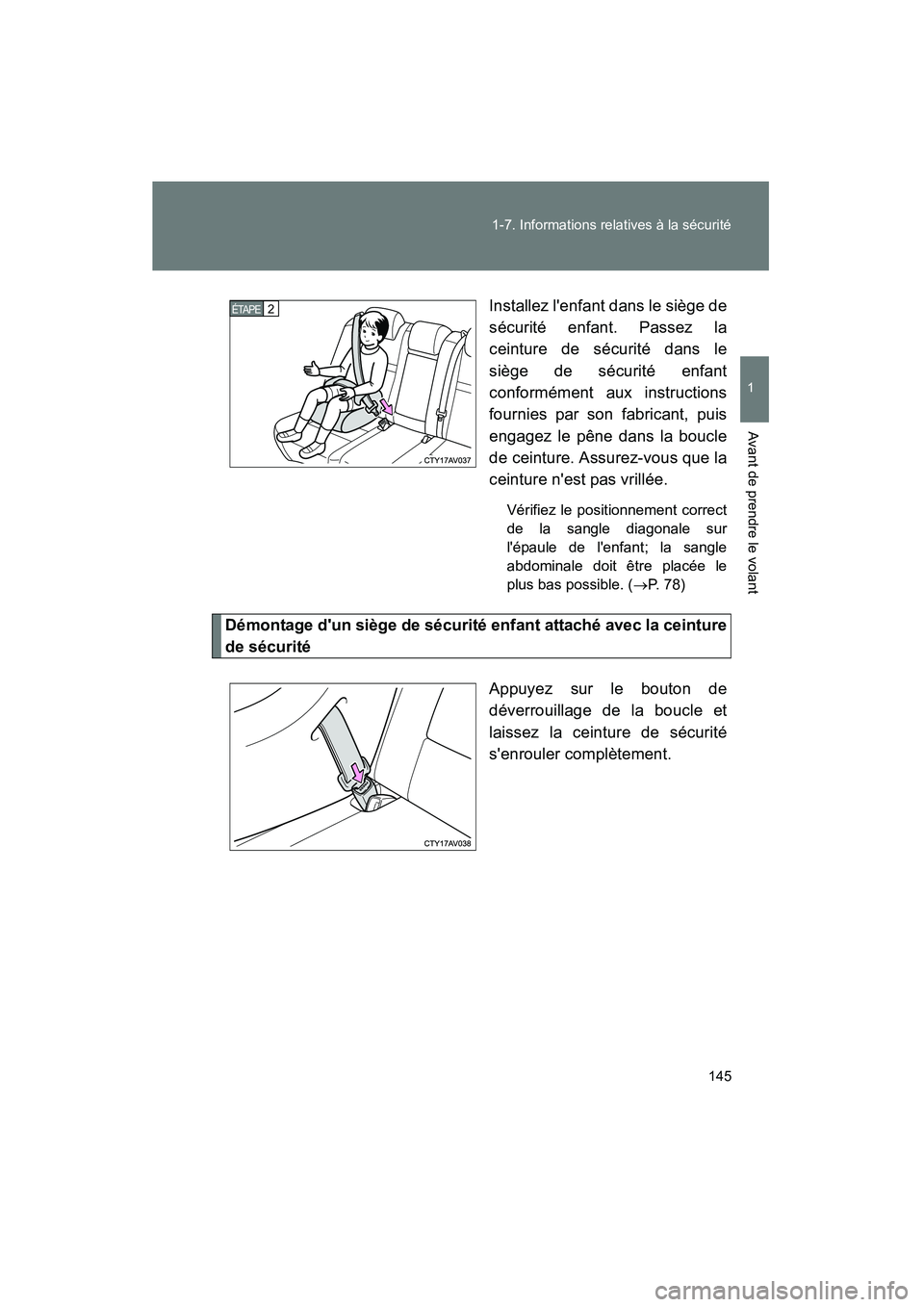 TOYOTA CAMRY 2012 Manuel du propriétaire (in French) 145
1-7. Informations relatives à la sécurité
1
Avant de prendre le volant
CAMRY_D
Installez lenfant dans le siège de
sécurité enfant. Passez la
ceinture de sécurité dans le
siège de sécuri TOYOTA CAMRY 2012 Manuel du propriétaire (in French) 145
1-7. Informations relatives à la sécurité
1
Avant de prendre le volant
CAMRY_D
Installez lenfant dans le siège de
sécurité enfant. Passez la
ceinture de sécurité dans le
siège de sécuri