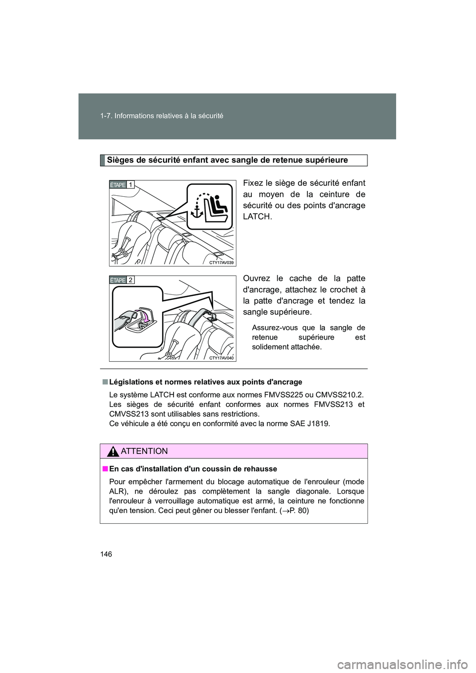 TOYOTA CAMRY 2012 Manuel du propriétaire (in French) 146 1-7. Informations relatives à la sécurité
CAMRY_D
Sièges de sécurité enfant avec sangle de retenue supérieureFixez le siège de sécurité enfant
au moyen de la ceinture de
sécurité ou de TOYOTA CAMRY 2012 Manuel du propriétaire (in French) 146 1-7. Informations relatives à la sécurité
CAMRY_D
Sièges de sécurité enfant avec sangle de retenue supérieureFixez le siège de sécurité enfant
au moyen de la ceinture de
sécurité ou de