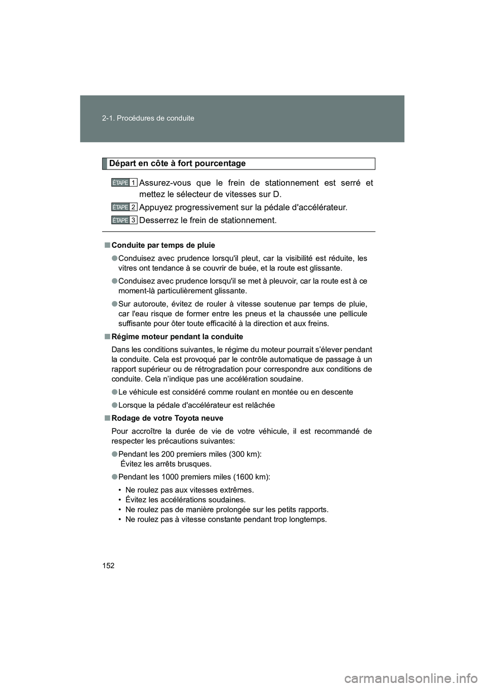 TOYOTA CAMRY 2012 Manuel du propriétaire (in French) 152 2-1. Procédures de conduite
CAMRY_D
Départ en côte à fort pourcentageAssurez-vous que le frein de stationnement est serré et
mettez le sélecteur de vitesses sur D.
Appuyez progressivement su TOYOTA CAMRY 2012 Manuel du propriétaire (in French) 152 2-1. Procédures de conduite
CAMRY_D
Départ en côte à fort pourcentageAssurez-vous que le frein de stationnement est serré et
mettez le sélecteur de vitesses sur D.
Appuyez progressivement su