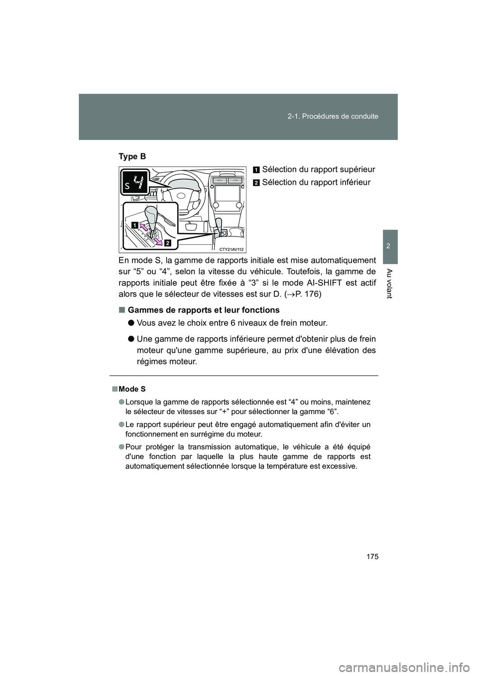 TOYOTA CAMRY 2012 Manuel du propriétaire (in French) 175
2-1. Procédures de conduite
2
Au volant
CAMRY_D
Ty p e B
Sélection du rapport supérieur
Sélection du rapport inférieur
En mode S, la gamme de rapports initiale est mise automatiquement
sur TOYOTA CAMRY 2012 Manuel du propriétaire (in French) 175
2-1. Procédures de conduite
2
Au volant
CAMRY_D
Ty p e B
Sélection du rapport supérieur
Sélection du rapport inférieur
En mode S, la gamme de rapports initiale est mise automatiquement
sur
