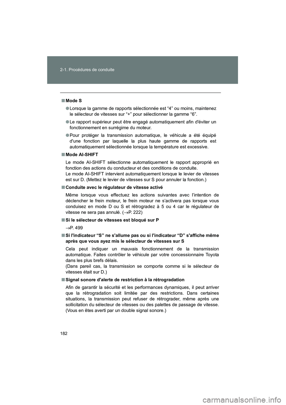 TOYOTA CAMRY 2012 Manuel du propriétaire (in French) 182 2-1. Procédures de conduite
CAMRY_D
■Mode S
●Lorsque la gamme de rapports sélectionnée est “4” ou moins, maintenez
le sélecteur de vitesses sur “+” pour sélectionner la gamme “6 TOYOTA CAMRY 2012 Manuel du propriétaire (in French) 182 2-1. Procédures de conduite
CAMRY_D
■Mode S
●Lorsque la gamme de rapports sélectionnée est “4” ou moins, maintenez
le sélecteur de vitesses sur “+” pour sélectionner la gamme “6