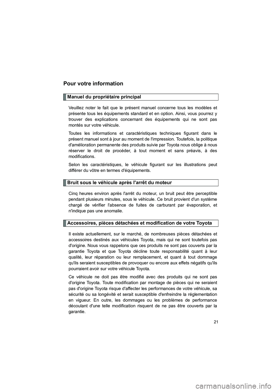 TOYOTA CAMRY 2012  Manuel du propriétaire (in French) CAMRY_D
21
Pour votre information
Manuel du propriétaire principal
Veuillez noter le fait que le présent manuel concerne tous les modèles et
présente tous les équipements standard et en option. A