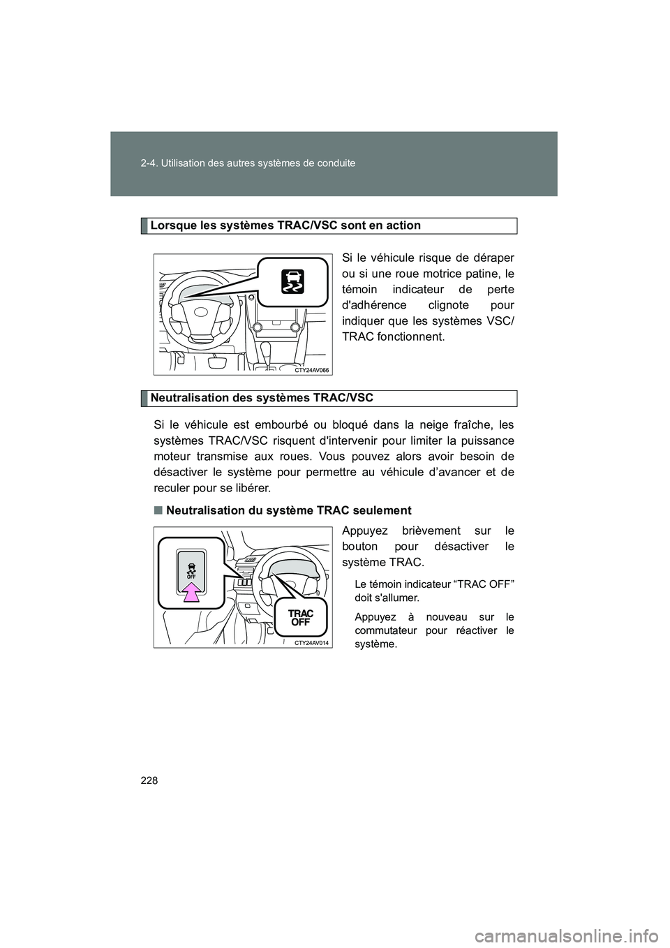 TOYOTA CAMRY 2012  Manuel du propriétaire (in French) 228 2-4. Utilisation des autres systèmes de conduite
CAMRY_D
Lorsque les systèmes TRAC/VSC sont en actionSi le véhicule risque de déraper
ou si une roue motrice patine, le
témoin indicateur de pe