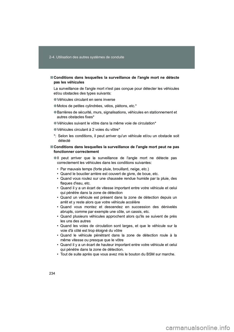 TOYOTA CAMRY 2012  Manuel du propriétaire (in French) 234 2-4. Utilisation des autres systèmes de conduite
CAMRY_D
■Conditions dans lesquelles la surveillance de langle mort ne détecte
pas les véhicules
La surveillance de langle mort nest pas con