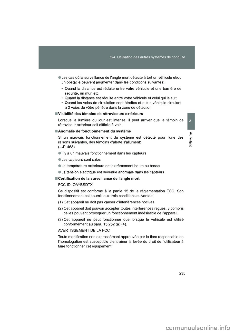 TOYOTA CAMRY 2012  Manuel du propriétaire (in French) 235
2-4. Utilisation des autres systèmes de conduite
2
Au volant
CAMRY_D
●
Les cas où la surveillance de langle mort détecte à tort un véhicule et/ou
un obstacle peuvent augmenter dans les con