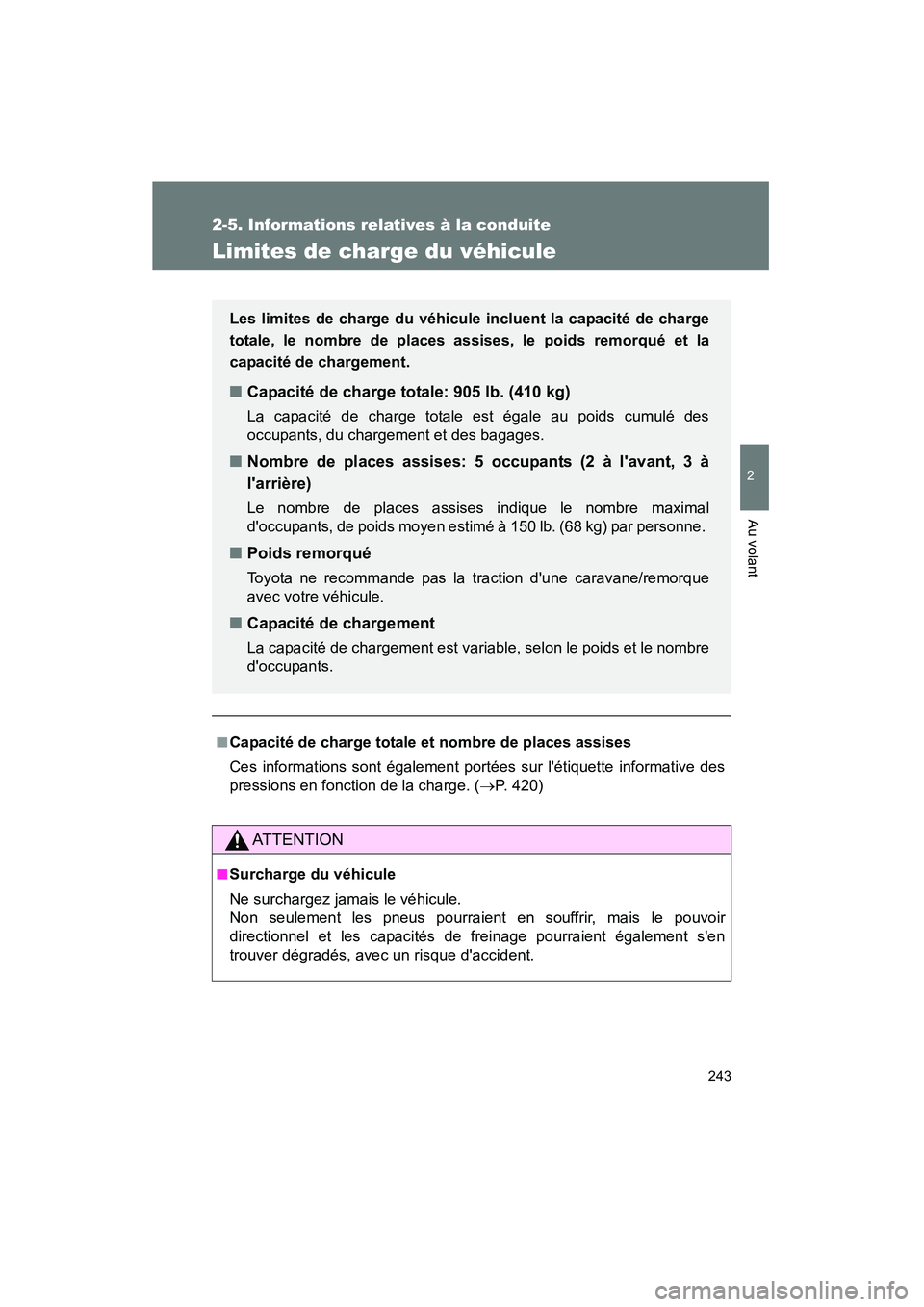 TOYOTA CAMRY 2012  Manuel du propriétaire (in French) 243
2-5. Informations relatives à la conduite
2
Au volant
CAMRY_D
Limites de charge du véhicule
■Capacité de charge totale et nombre de places assises
Ces informations sont également portées su
