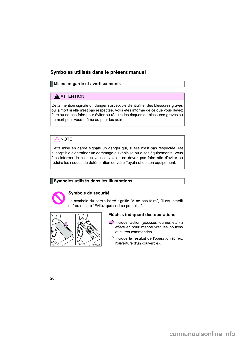 TOYOTA CAMRY 2012 Manuel du propriétaire (in French) CAMRY_D
26
Symboles utilisés dans le présent manuel
Mises en garde et avertissements
Symboles utilisés dans les illustrations
AT T E N T I O N
Cette mention signale un danger susceptible dentraî TOYOTA CAMRY 2012 Manuel du propriétaire (in French) CAMRY_D
26
Symboles utilisés dans le présent manuel
Mises en garde et avertissements
Symboles utilisés dans les illustrations
AT T E N T I O N
Cette mention signale un danger susceptible dentraî