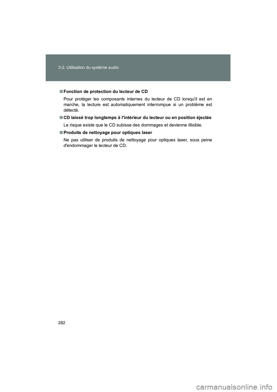 TOYOTA CAMRY 2012  Manuel du propriétaire (in French) 282 3-2. Utilisation du système audio
CAMRY_D
■Fonction de protection du lecteur de CD
Pour protéger les composants internes du lecteur de CD lorsquil est en
marche, la lecture est automatiquemen