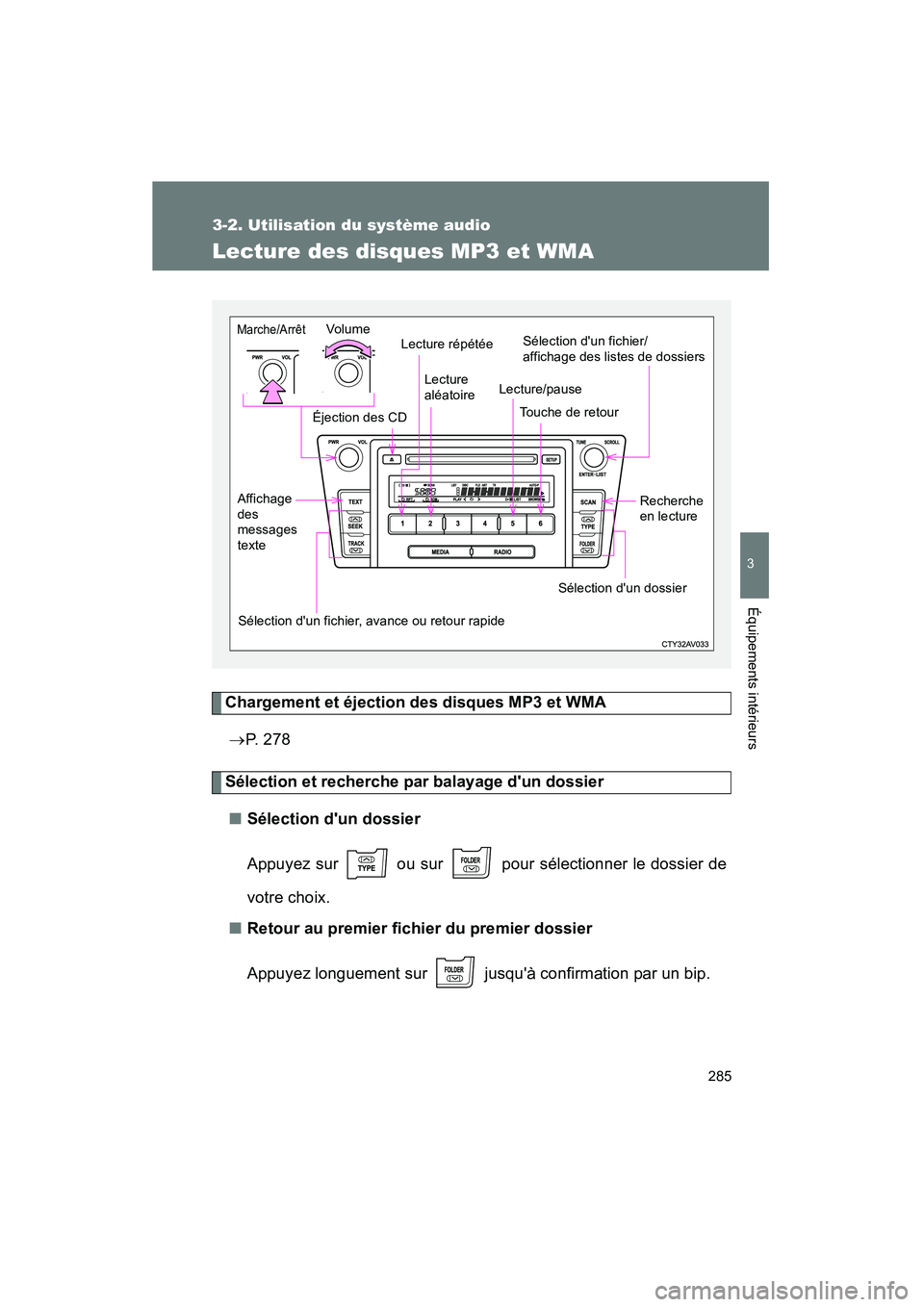 TOYOTA CAMRY 2012  Manuel du propriétaire (in French) 285
3-2. Utilisation du système audio
3
Équipements intérieurs
CAMRY_D
Lecture des disques MP3 et WMA
Chargement et éjection des disques MP3 et WMA→ P. 278
Sélection et recherche par balayage d