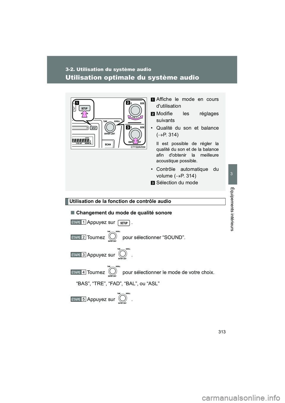 TOYOTA CAMRY 2012 Manuel du propriétaire (in French) 313
3-2. Utilisation du système audio
3
Équipements intérieurs
CAMRY_D
Utilisation optimale du système audio
Utilisation de la fonction de contrôle audio■ Changement du mode de qualité sonore
TOYOTA CAMRY 2012 Manuel du propriétaire (in French) 313
3-2. Utilisation du système audio
3
Équipements intérieurs
CAMRY_D
Utilisation optimale du système audio
Utilisation de la fonction de contrôle audio■ Changement du mode de qualité sonore