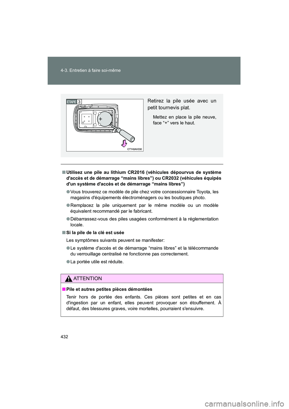TOYOTA CAMRY 2012 Manuel du propriétaire (in French) 432 4-3. Entretien à faire soi-même
CAMRY_D
■Utilisez une pile au lithium CR2016 (véhicules dépourvus de système
daccès et de démarrage “mains libres”) ou CR2032 (véhicules équipés
d TOYOTA CAMRY 2012 Manuel du propriétaire (in French) 432 4-3. Entretien à faire soi-même
CAMRY_D
■Utilisez une pile au lithium CR2016 (véhicules dépourvus de système
daccès et de démarrage “mains libres”) ou CR2032 (véhicules équipés
d