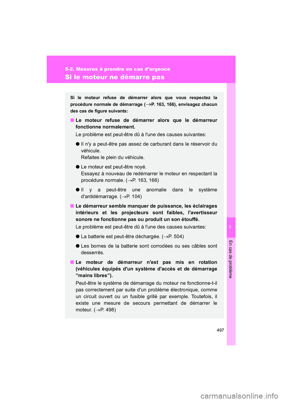 TOYOTA CAMRY 2012 Manuel du propriétaire (in French) 5
En cas de problème
497
5-2. Mesures à prendre en cas durgence
CAMRY_D
Si le moteur ne démarre pas
Si le moteur refuse de démarrer alors que vous respectez la
procédure normale de démarrage (
TOYOTA CAMRY 2012 Manuel du propriétaire (in French) 5
En cas de problème
497
5-2. Mesures à prendre en cas durgence
CAMRY_D
Si le moteur ne démarre pas
Si le moteur refuse de démarrer alors que vous respectez la
procédure normale de démarrage (