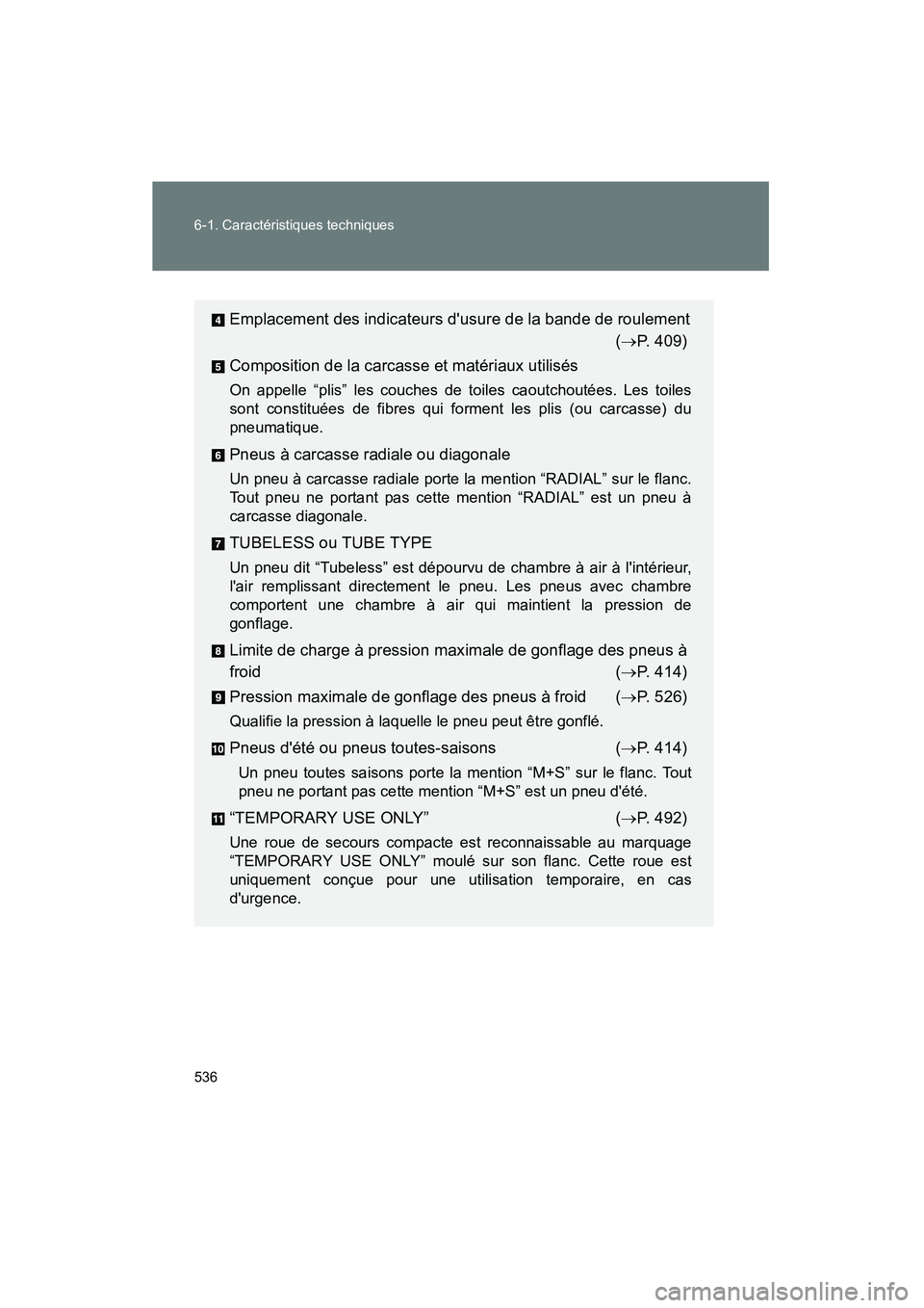 TOYOTA CAMRY 2012 Manuel du propriétaire (in French) 536 6-1. Caractéristiques techniques
CAMRY_D
Emplacement des indicateurs dusure de la bande de roulement(→P. 409)
Composition de la carcasse et matériaux utilisés
On appelle “plis” les couch TOYOTA CAMRY 2012 Manuel du propriétaire (in French) 536 6-1. Caractéristiques techniques
CAMRY_D
Emplacement des indicateurs dusure de la bande de roulement(→P. 409)
Composition de la carcasse et matériaux utilisés
On appelle “plis” les couch