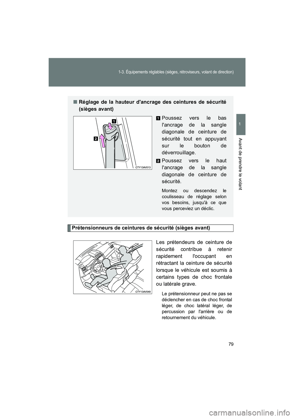TOYOTA CAMRY 2012 Manuel du propriétaire (in French) 79
1-3. Équipements réglables (sièges, rétroviseurs, volant de direction)
1
Avant de prendre le volant
CAMRY_D
Prétensionneurs de ceintures de sécurité (sièges avant)Les prétendeurs de ceintu TOYOTA CAMRY 2012 Manuel du propriétaire (in French) 79
1-3. Équipements réglables (sièges, rétroviseurs, volant de direction)
1
Avant de prendre le volant
CAMRY_D
Prétensionneurs de ceintures de sécurité (sièges avant)Les prétendeurs de ceintu