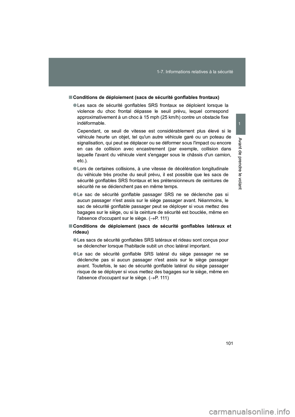 TOYOTA CAMRY 2008 Manuel du propriétaire (in French) 101
1-7. Informations relatives à la sécurité
1
Avant de prendre le volant
CAMRY_D_(L/O_0707)
■
Conditions de déploiement (sacs de sécurité gonflables frontaux)
●Les sacs de sécurité gonfl TOYOTA CAMRY 2008 Manuel du propriétaire (in French) 101
1-7. Informations relatives à la sécurité
1
Avant de prendre le volant
CAMRY_D_(L/O_0707)
■
Conditions de déploiement (sacs de sécurité gonflables frontaux)
●Les sacs de sécurité gonfl
