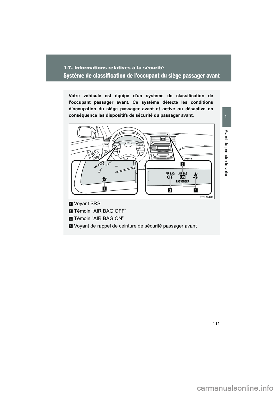 TOYOTA CAMRY 2008  Manuel du propriétaire (in French) 111
1
1-7. Informations relatives à la sécurité
Avant de prendre le volant
CAMRY_D_(L/O_0707)
Système de classification de loccupant du siège passager avant
Votre véhicule est équipé dun sys