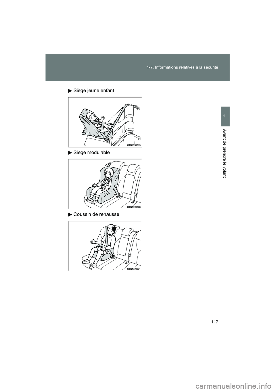 TOYOTA CAMRY 2008  Manuel du propriétaire (in French) 117
1-7. Informations relatives à la sécurité
1
Avant de prendre le volant
CAMRY_D_(L/O_0707)
Siège jeune enfant
Siège modulable
Coussin de rehausse 